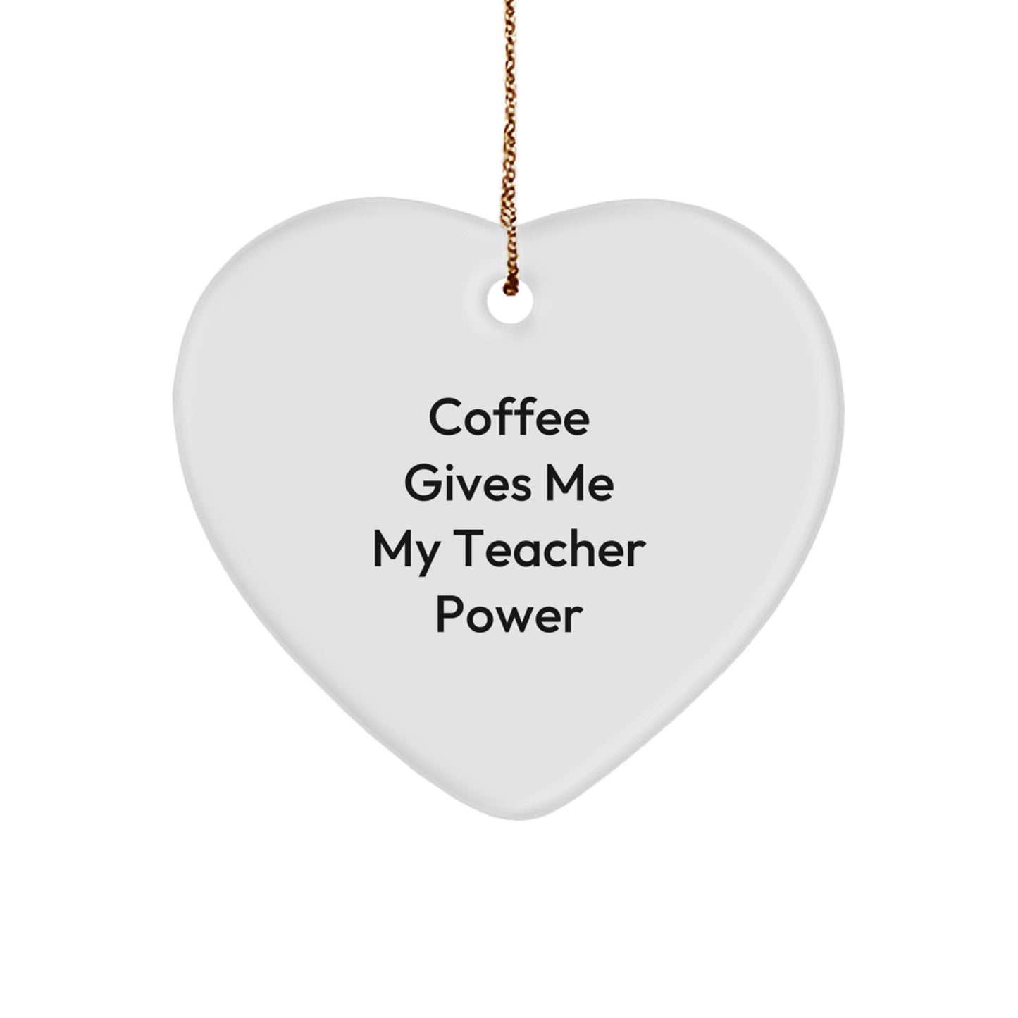 Funny Teacher Heart Ornament, 'Coffee Gives Me My Teacher Power', Gifts for Teacher, Christmas Decorations from Friends and Family - Image 1
