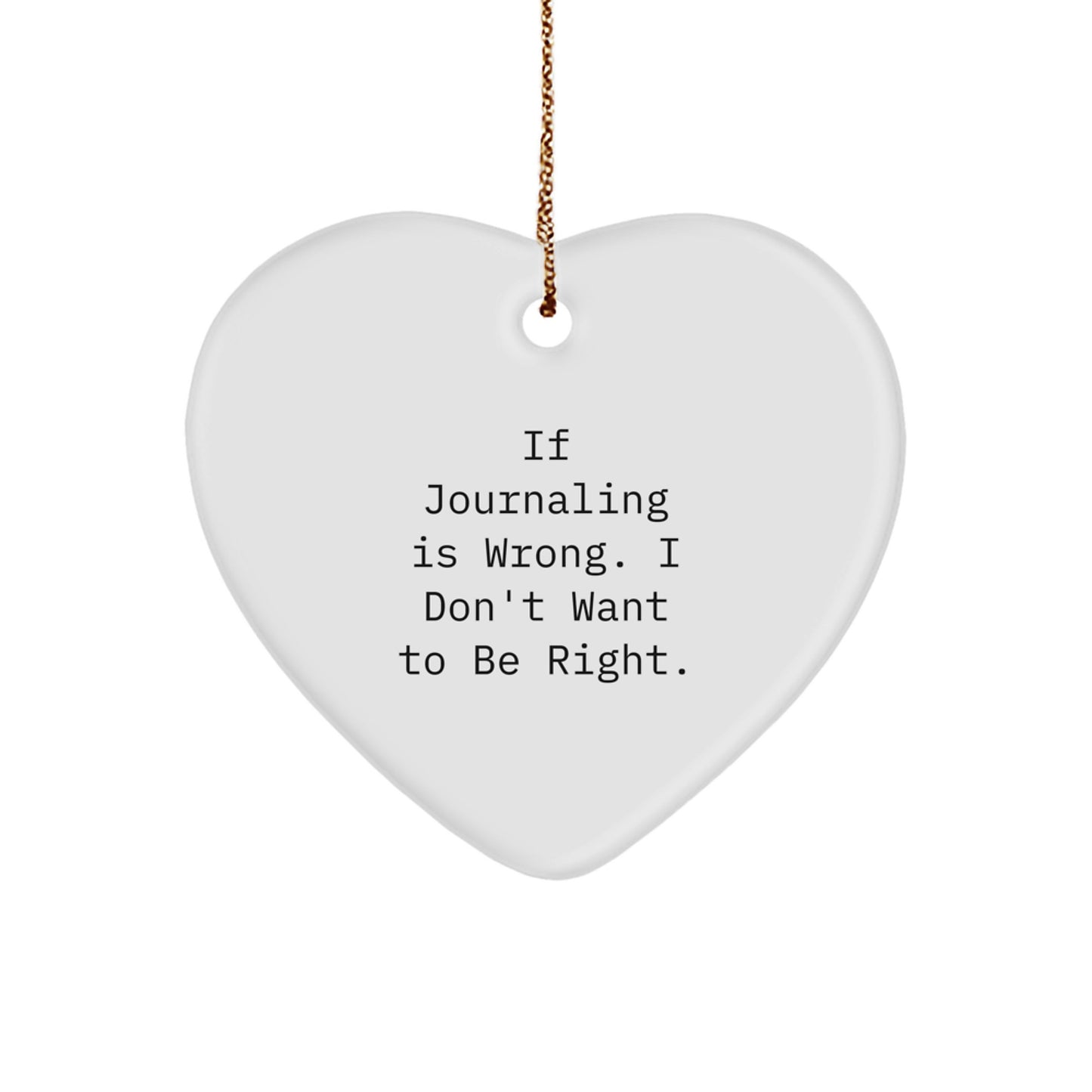 Funny Journaling Gifts for Christmas - 'If Journaling Is Wrong, I Don't Want To Be Right' Heart Ornament, Gifts from Friends to Family - Image 1