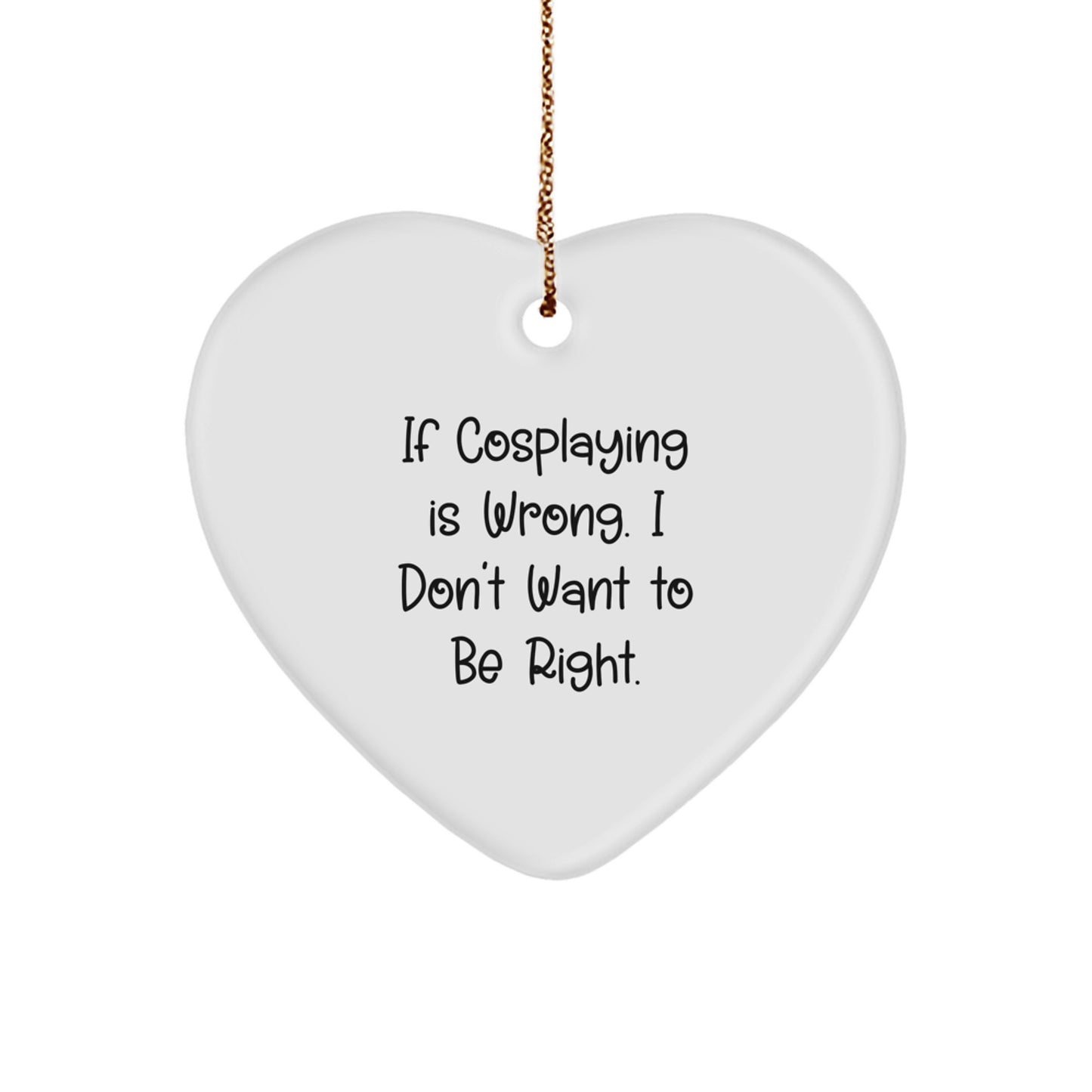 Cosplaying Gifts from Friends, Heart Ornament with Funny Quote, Christmas Unique Gifts for Men, Women, Family - Image 1