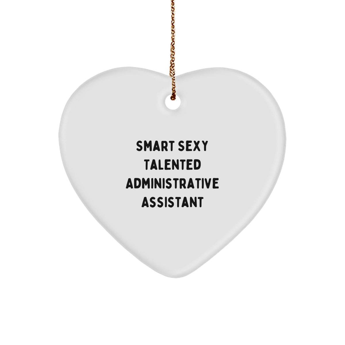 Gifts from Friends for the Smart Sexy Talented Administrative Assistant, a Funny Heart Ornament for Christmas Unique Gifts - Image 1