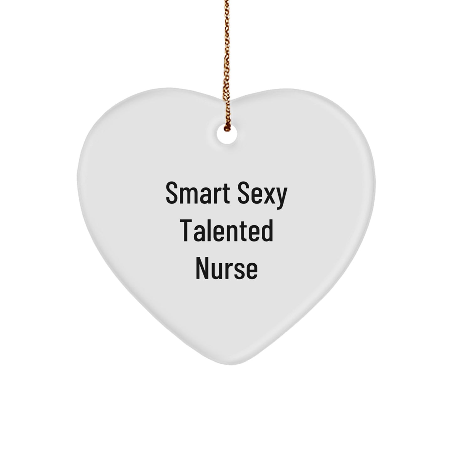 Smart Sexy Talented Nurse Gifts from Family for Christmas Unique Nurse Heart Ornament, Funny Quote Inside - Image 1