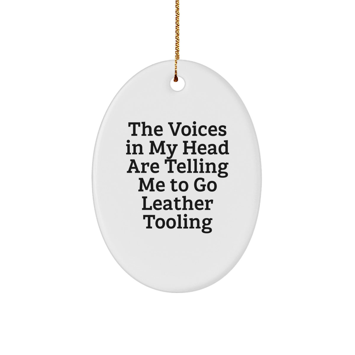 Funny Leather Tooling Oval Ornament Gifts from Men to Women Friends for Christmas Unique Decorations - The Voices In My Head Are Telling Me To Go Leather Tooling - Image 1