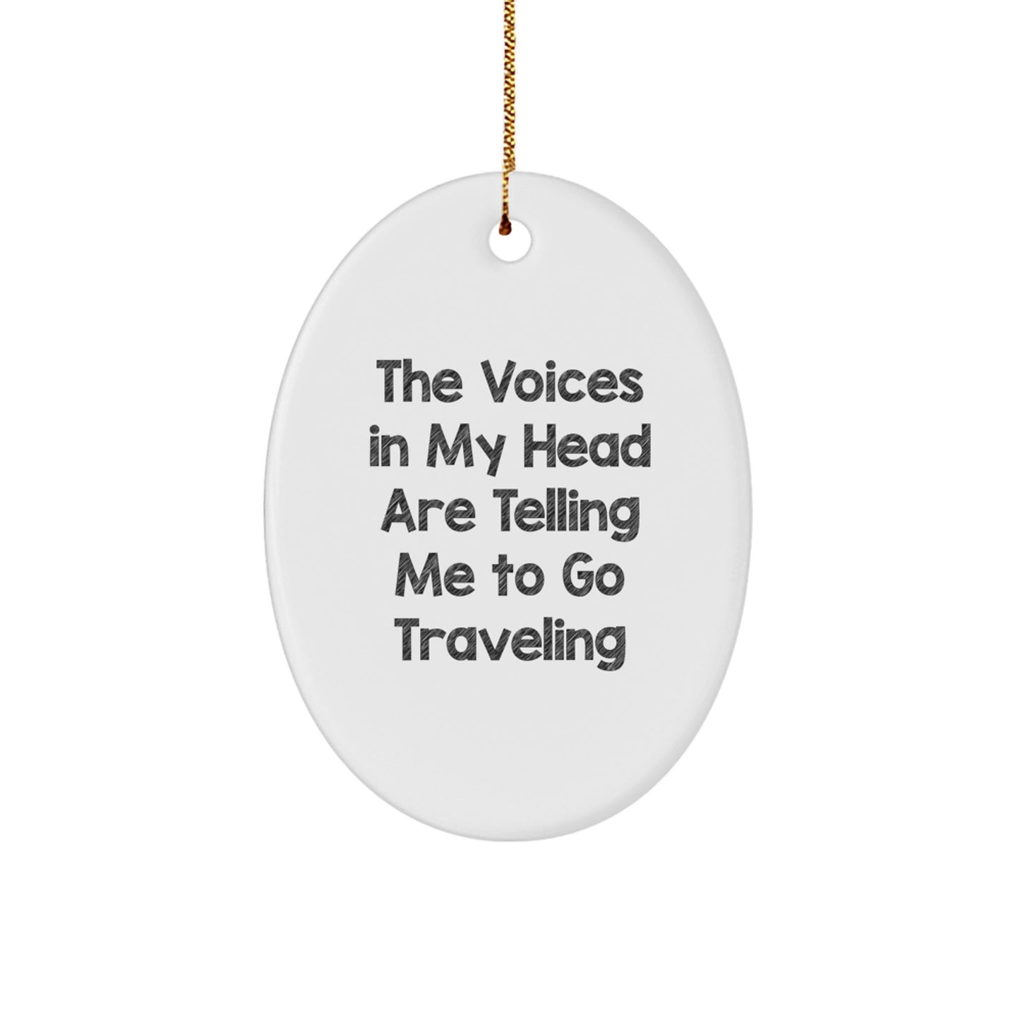 Funny Traveling Oval Ornament Gifts from Friends for Christmas - The Voices In My Head Are Telling Me To Go Traveling - Image 1