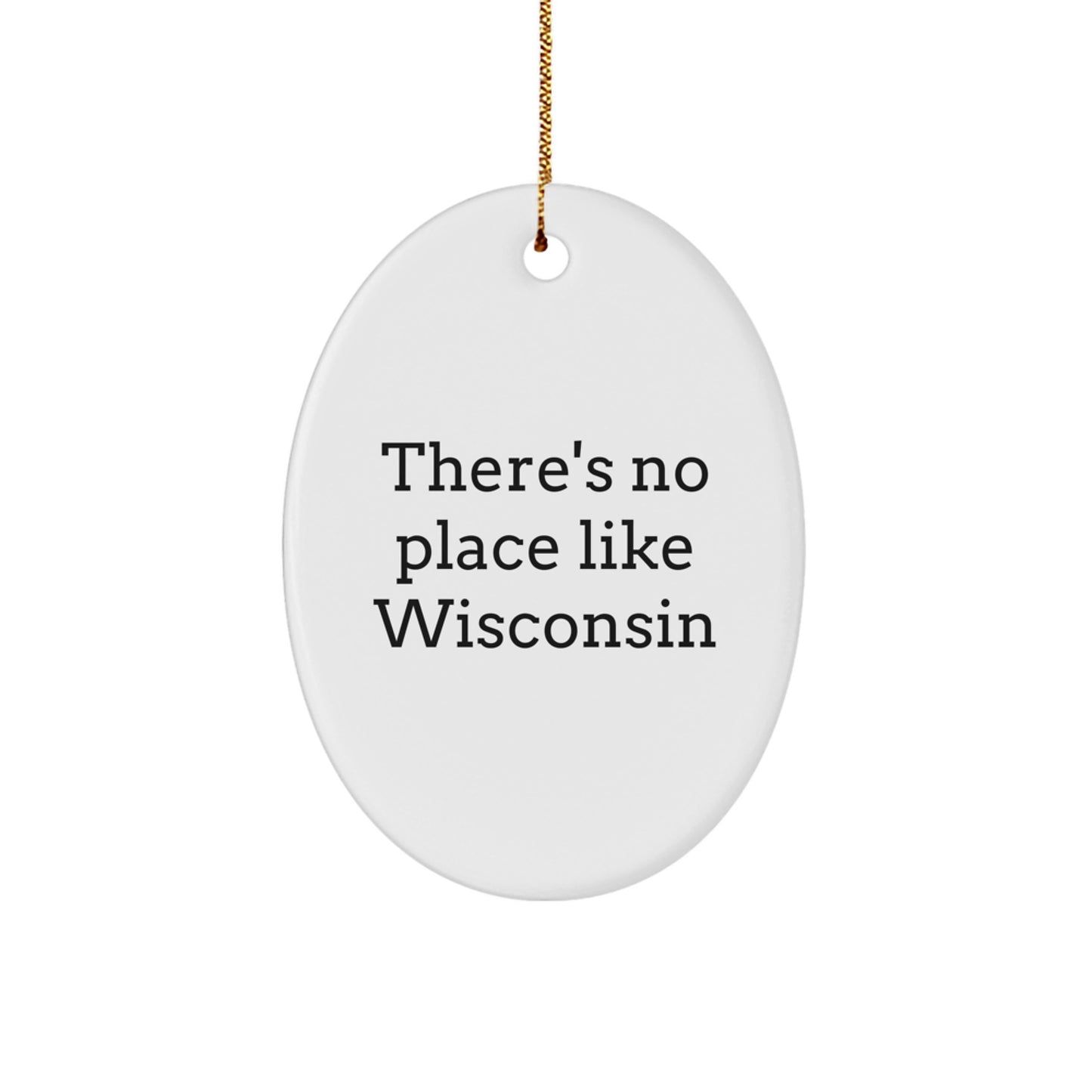 Funny Wisconsin Oval Ornament Gifts from Friends - There's No Place Like Wisconsin Christmas Unique Gifts - Image 1