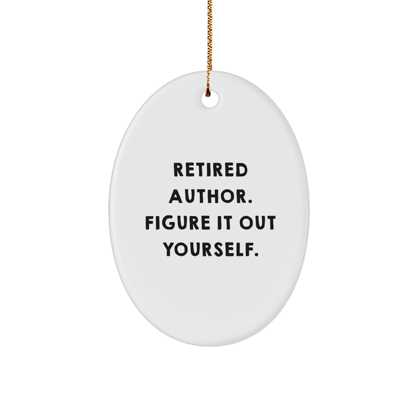 Author Gifts for Men - Funny Oval Ornament - Retired Author Figure It Out Yourself - Image 1