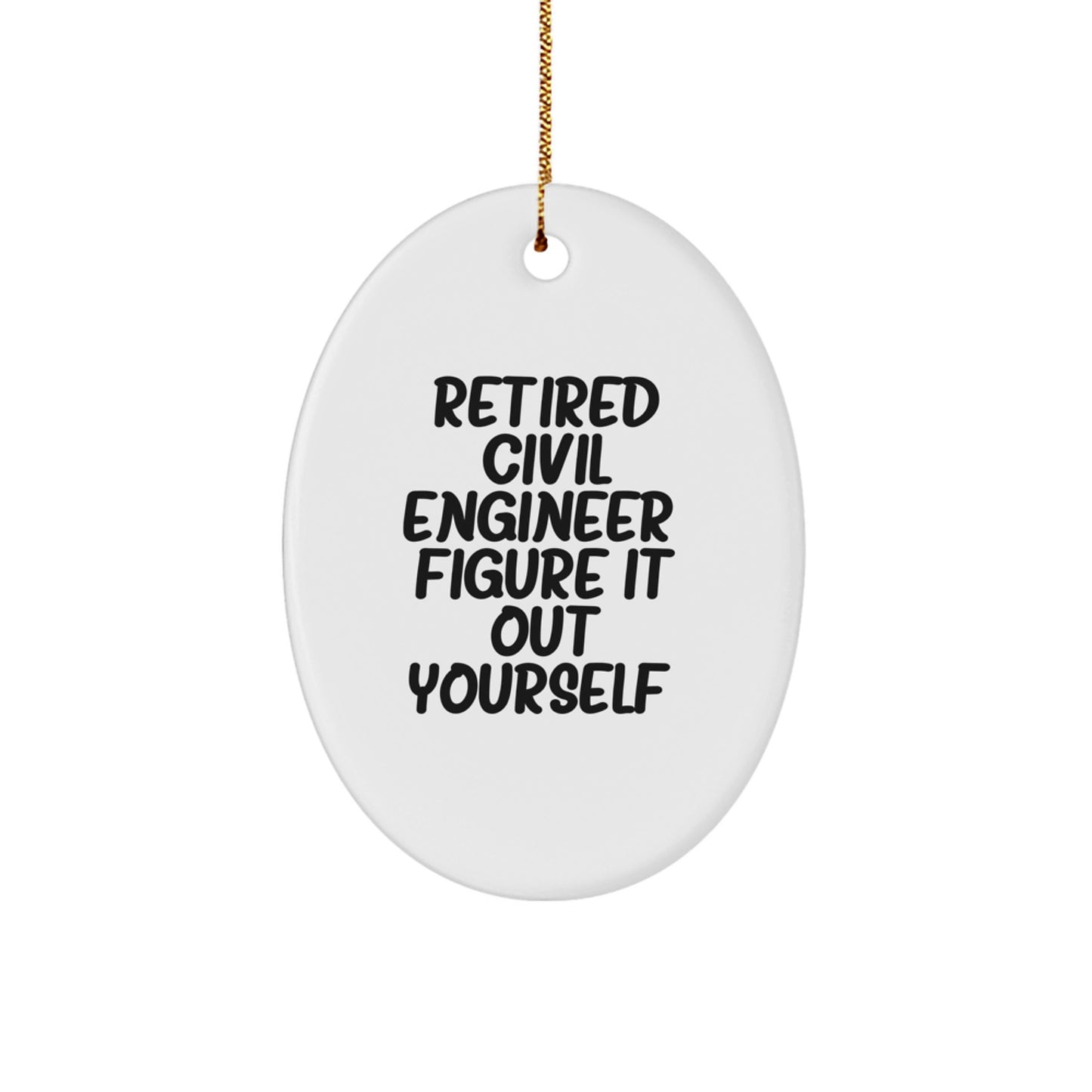 Civil Engineer Humor Oval Ornament, Funny Retired Engineer Quote Decoration, Unique Gifts from Friends to Civil Engineer Men at Christmas - Image 1