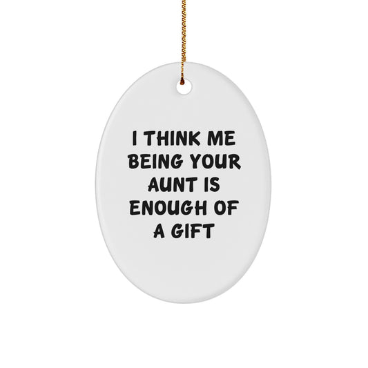 Funny Aunt Gifts, 'I Think Me Being Your Aunt Is Enough Of A Gift' Oval Ornament, Gifts from Family, for Aunt's Christmas - Image 1