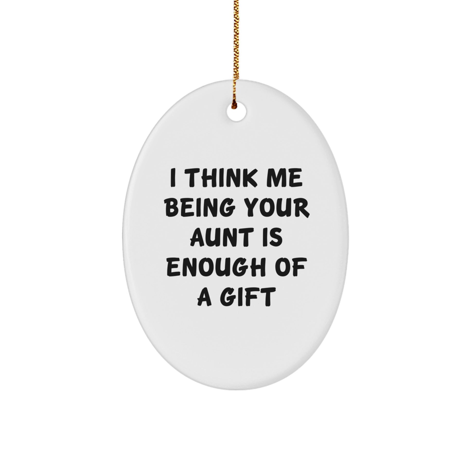 Funny Aunt Gifts, 'I Think Me Being Your Aunt Is Enough Of A Gift' Oval Ornament, Gifts from Family, for Aunt's Christmas - Image 1