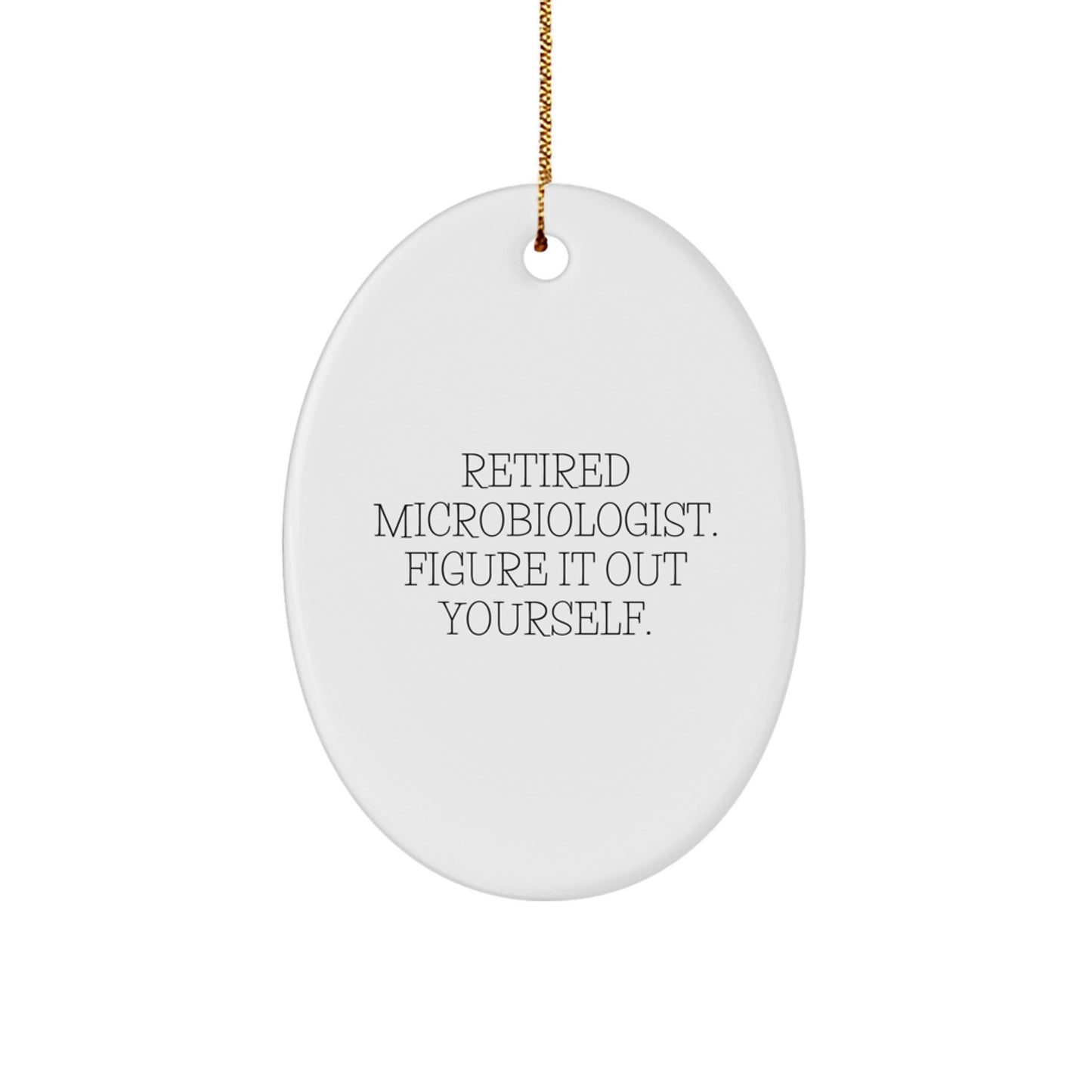 Funny Gifts for Microbiologist Oval Ornament - Retired Microbiologist Figure It Out Yourself, Unique Christmas Unique Gifts from Men to Family, Women, Friends, Coworkers - Image 1