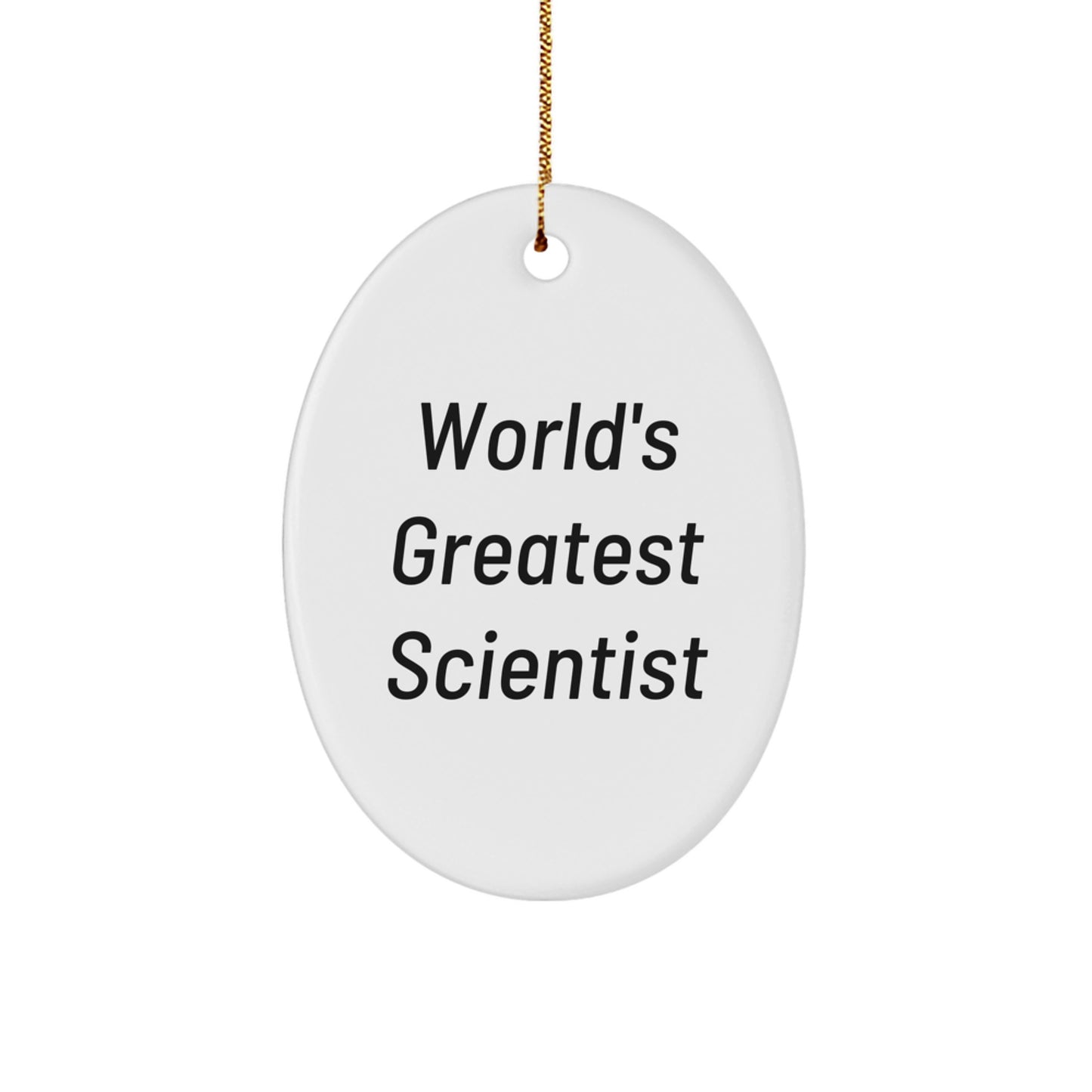 Funny Scientist Quote Oval Ornament, Gifts from Friends for World's Greatest Scientist, Christmas Unique Gifts for Scientist - Image 1