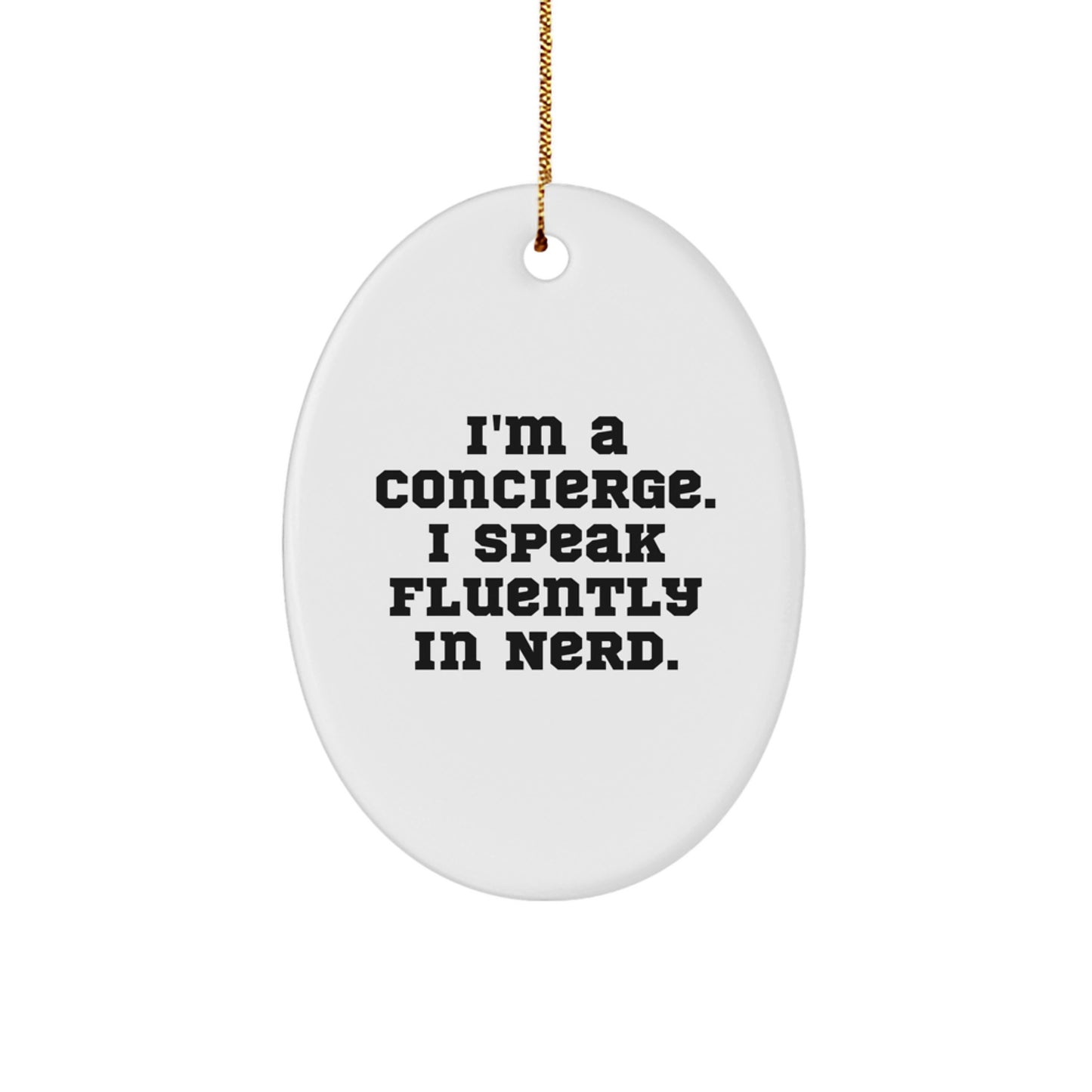 Funny Concierge Gifts from Friends and Family, I'm a Concierge I Speak Fluently in genius - Oval Ornament for Christmas - Image 1