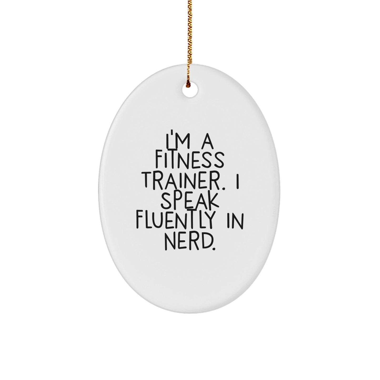 Funny Fitness Trainer Gifts from Friends for Christmas Oval Ornament I'm A Fitness Trainer, Speaks Fluently In genius. - Image 1