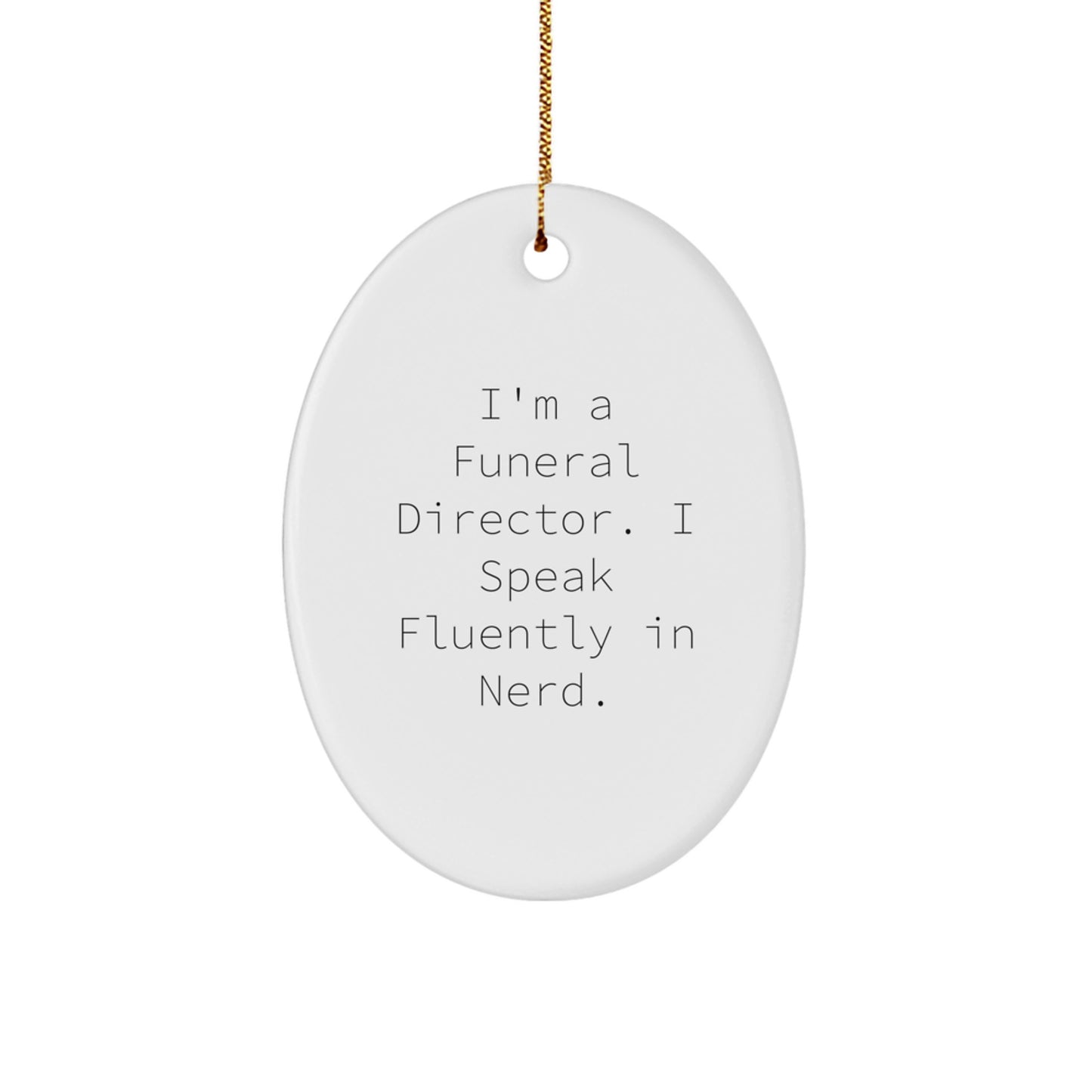 Funny Funeral Director Oval Ornament Gifts from Men to Friends for Christmas - I'm A Funeral Director. I Speak Fluently In genius. - Image 1