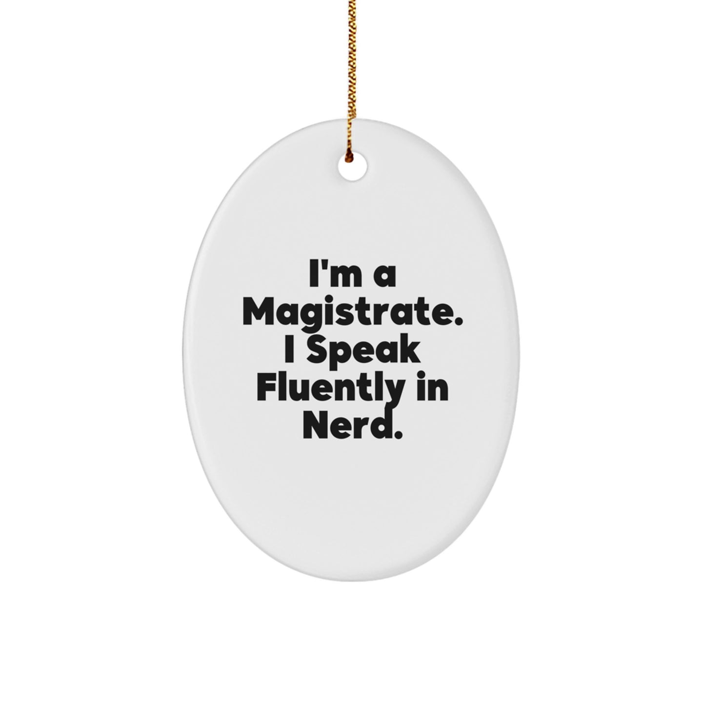 Magistrate Oval Ornament - Funny Quote Gifts for Him - I'm A Magistrate. I Speak Fluently In genius. - Image 1