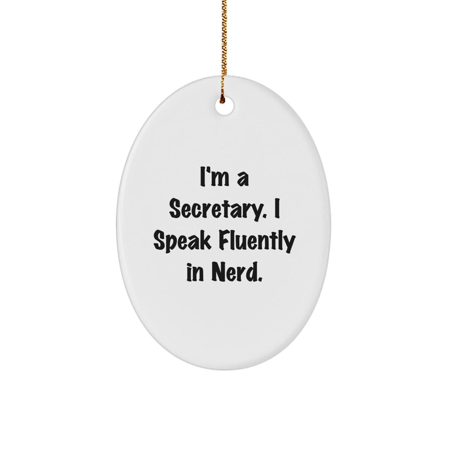Funny Secretary Gifts from Friends - I'm A Secretary. I Speak Fluently In genius. Oval Ornament for Christmas - Image 1