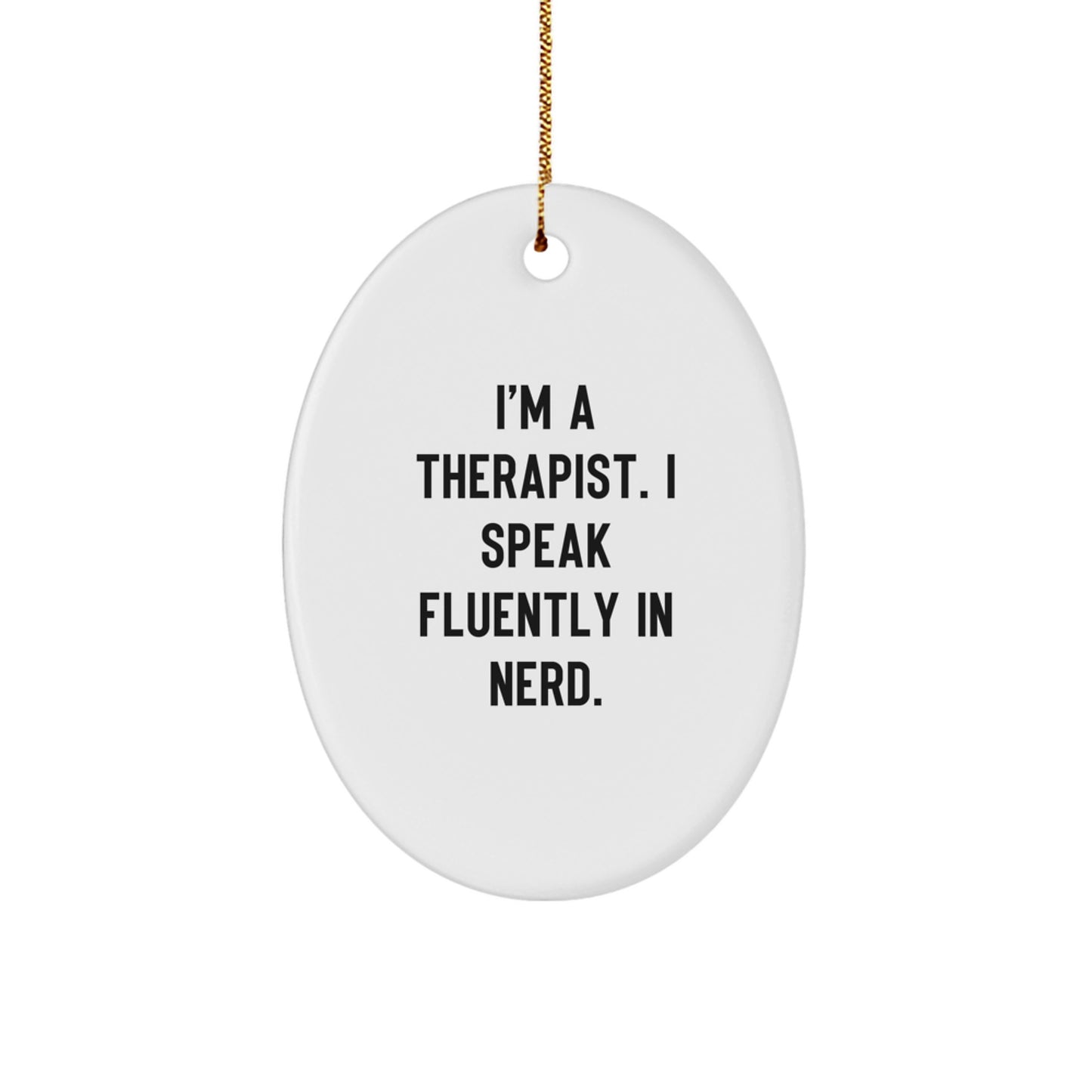 Funny Therapist Gifts from Friends - I'm A Therapist. I Speak Fluently In genius. Oval Ornament for Therapist, Christmas Decorations - Image 1
