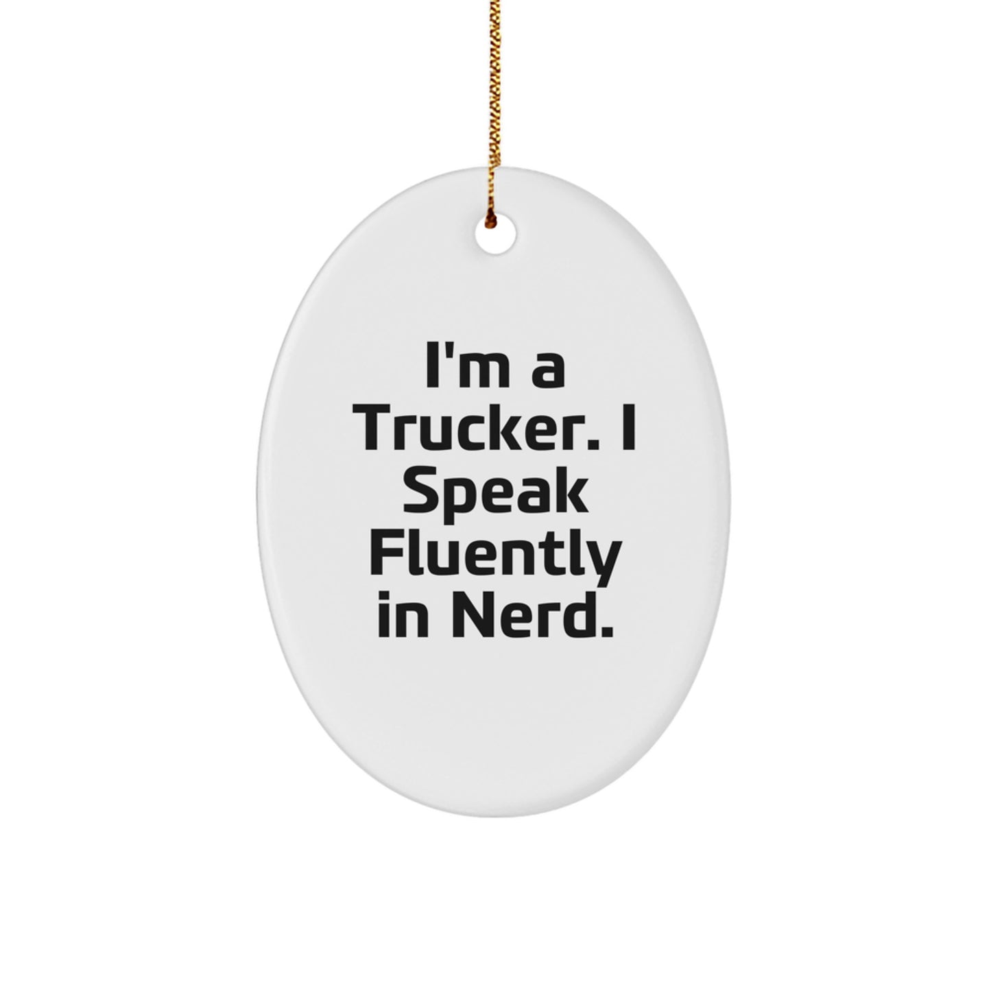Funny Trucker Gifts from Friends - Oval Ornament for Men Trucker - I'm A Trucker Speak Fluently In genius - Unique Christmas Unique Gifts for Him - Image 1