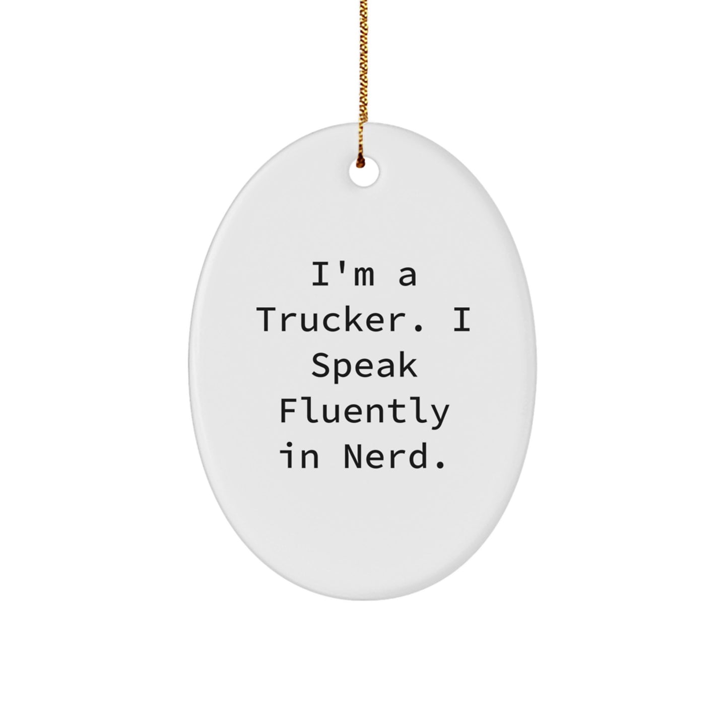 Funny Trucker Gifts for Men, I'm A Trucker. I Speak Fluently In genius., Oval Ornament Christmas Unique Present - Image 1