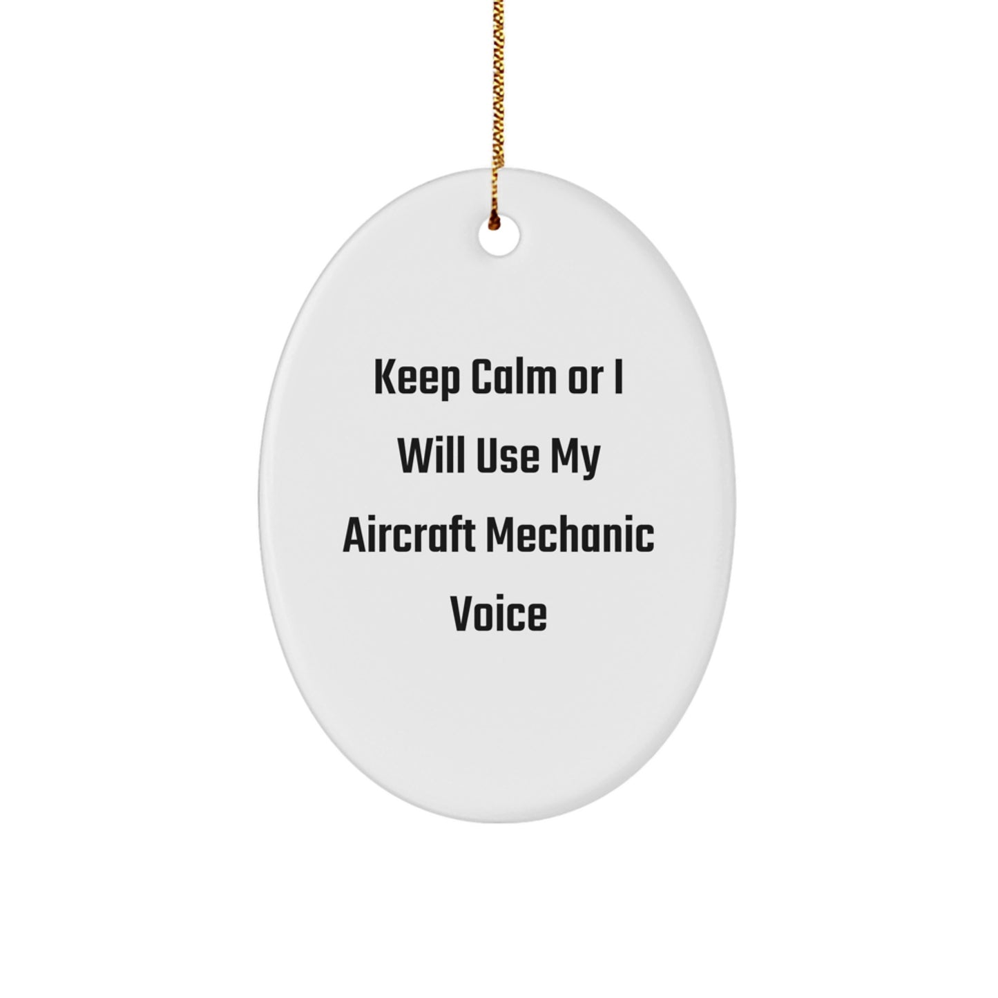 Funny Aircraft Mechanic Gifts from Friends, Unique Oval Ornaments for Aircraft Mechanic, Christmas Unique Gifts, Oval Shaped White Ornament with Keep Calm Or I Will Use My Aircraft Mechanic Voice - Image 1