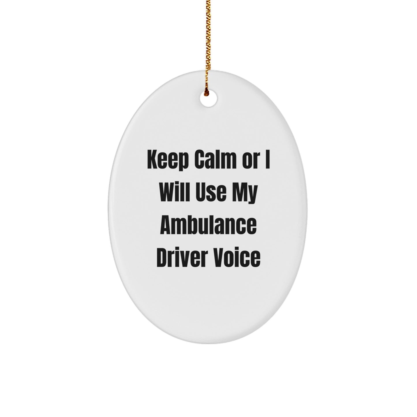 Funny Ambulance Driver Gifts for Ambulance Driver Men - Keep Calm Or I Will Use My Ambulance Driver Voice Oval Ornament, Ambulance Driver Christmas Unique Gifts from Friends - Image 1