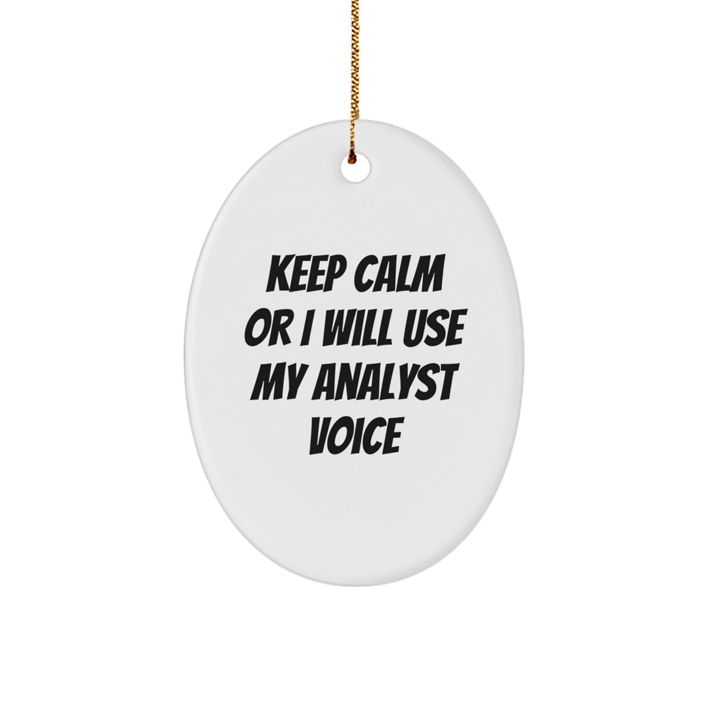 Funny Analyst Oval Ornament Gifts from Friends and Family for Christmas - Keep Calm Or I Will Use My Analyst Voice - Image 1