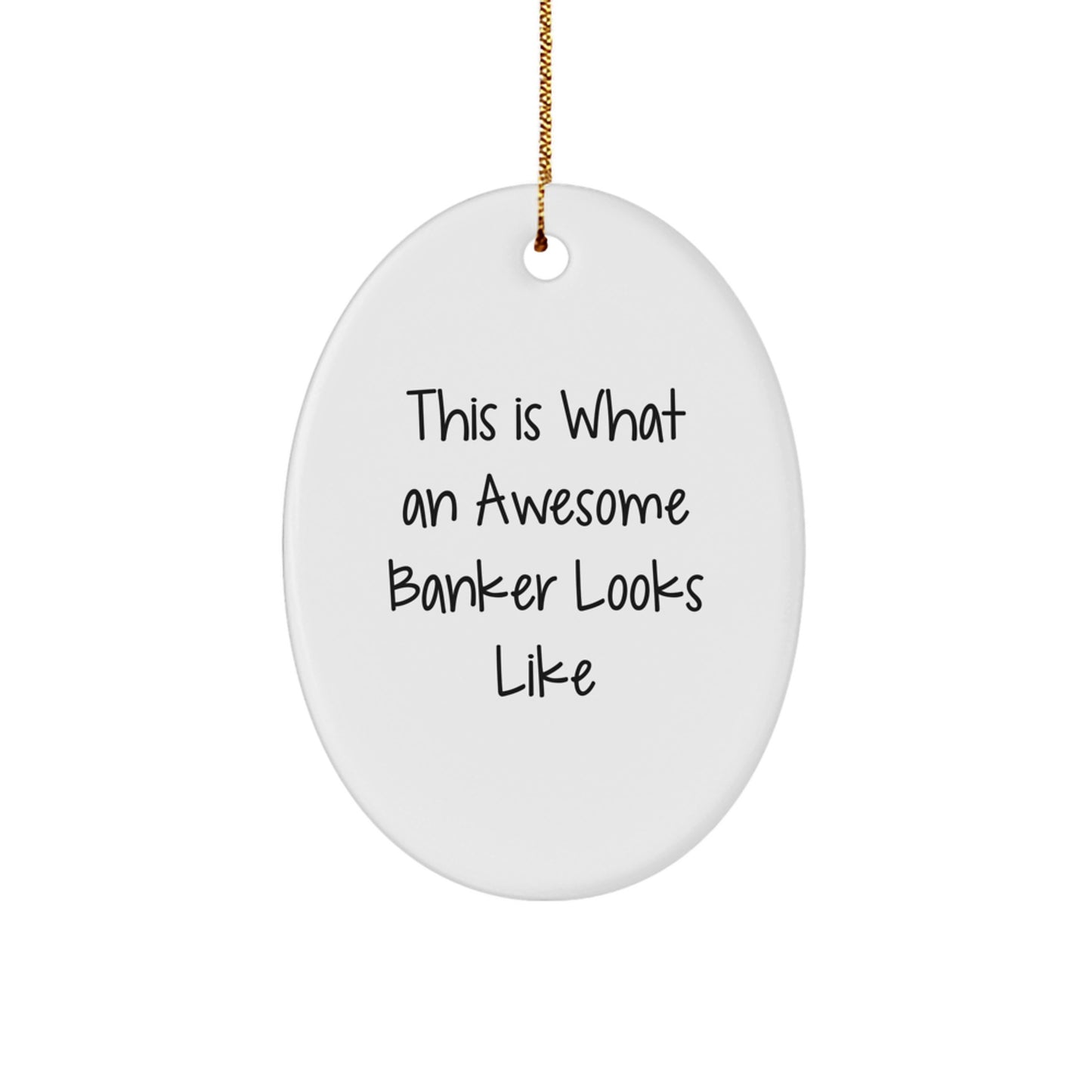 Funny Banker Gifts from Friends - This Is What An Awesome Banker Looks Like Oval Ornament for Christmas, White, 3.25" tall, 1/8" thick - Image 1