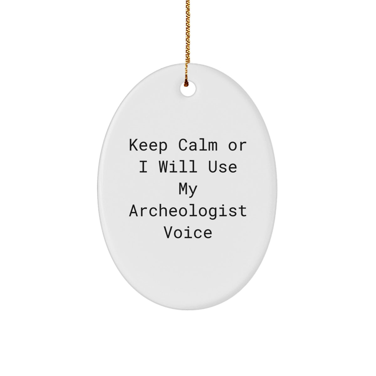 Funny Archeologist Gifts from Men to Archeologist Friends for Christmas Unique Oval Ornament - Keep Calm Or I Will Use My Archeologist Voice - Image 1