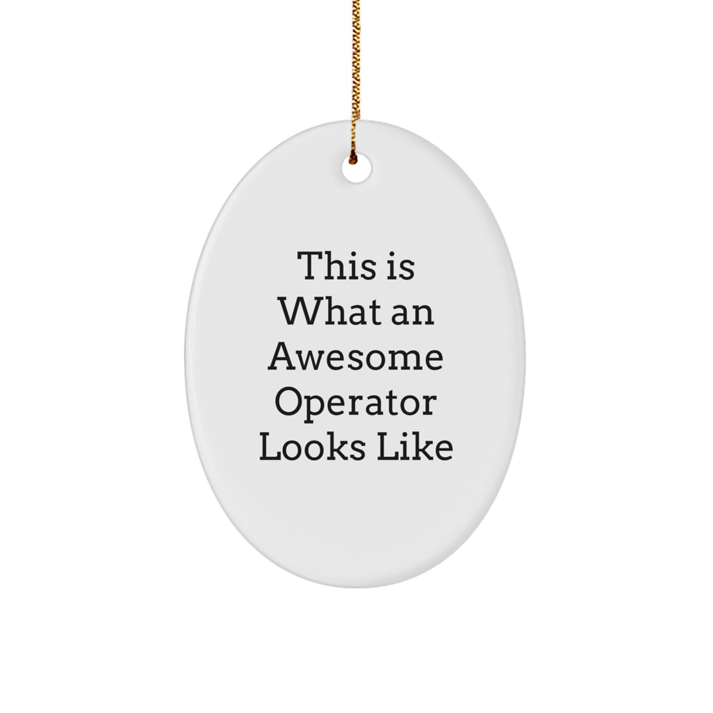 Gifts from Friends, Funny Operator Christmas Unique Gifts, Oval Ornament Quote - This Is What An Awesome Operator Looks Like - Image 1