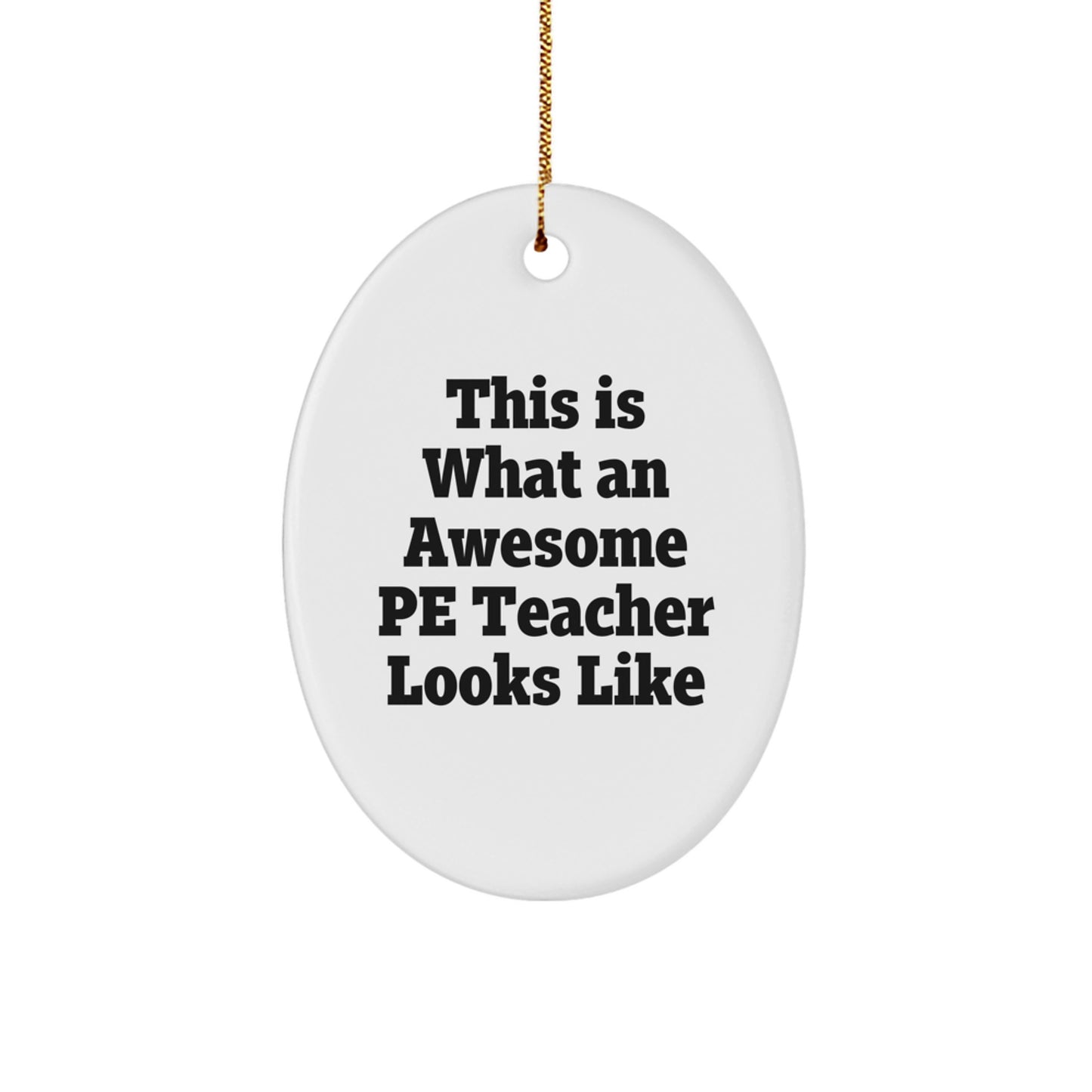 Funny PE Teacher Gifts from Family - Oval Ornament This Is What An Awesome PE Teacher Looks Like Christmas Unique Gifts for PE Teacher - Image 1