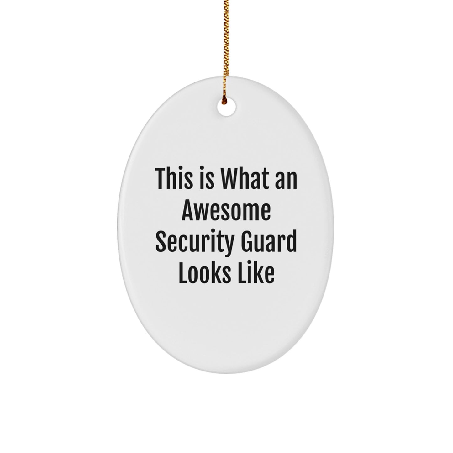 Security Guard Gifts from Friends - This Is What An Awesome Security Guard Looks Like Oval Ornament for Christmas, Funny and Inspirational Quote, White Oval Shaped MDF with High-Gloss Finish - Image 1