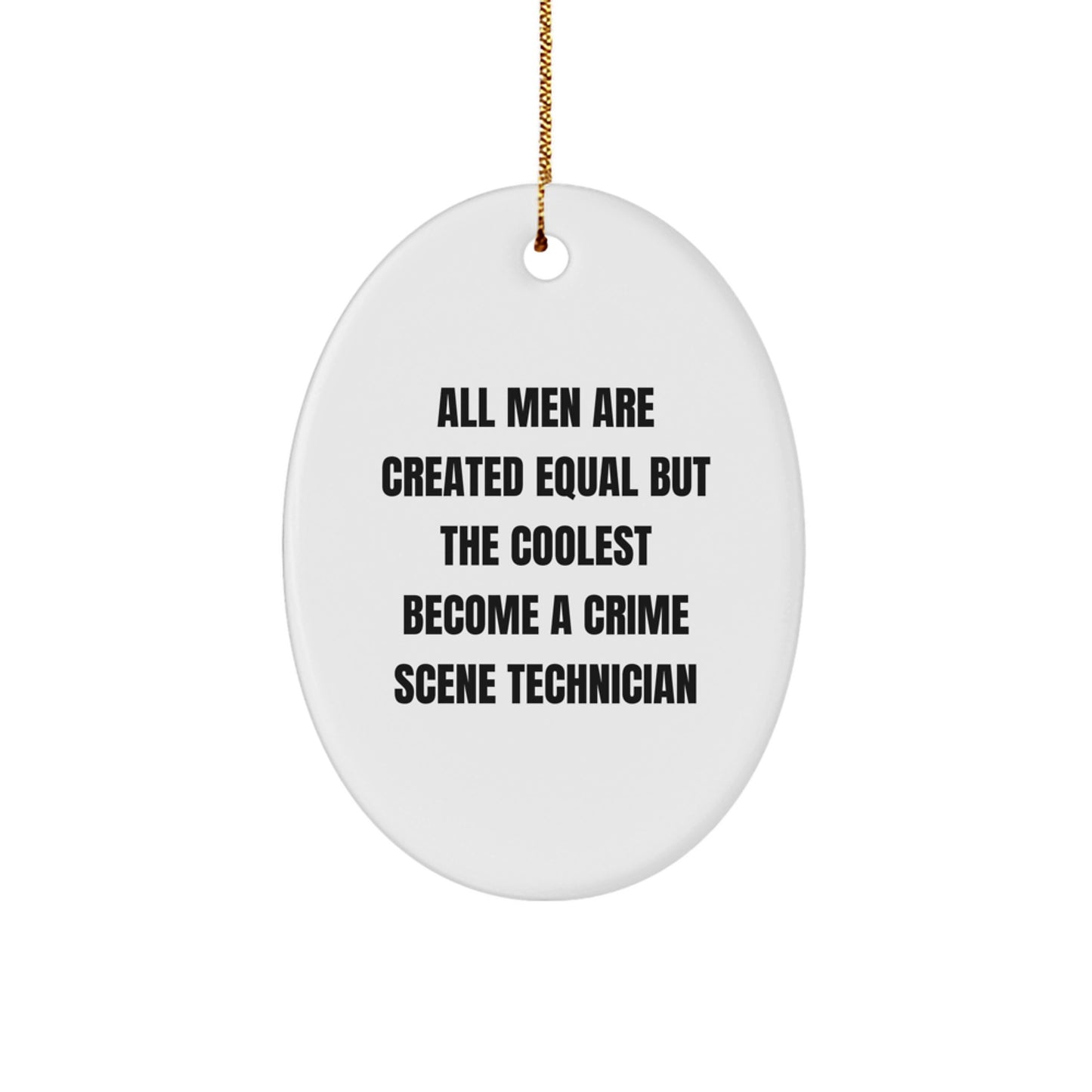 Crime Scene Technician Gifts for Men - Oval Ornament with Funny Quote 'All Men Are Created Equal But The Coolest Become A Crime Scene Technician' - Christmas Unique Gifts from Friends - Image 1