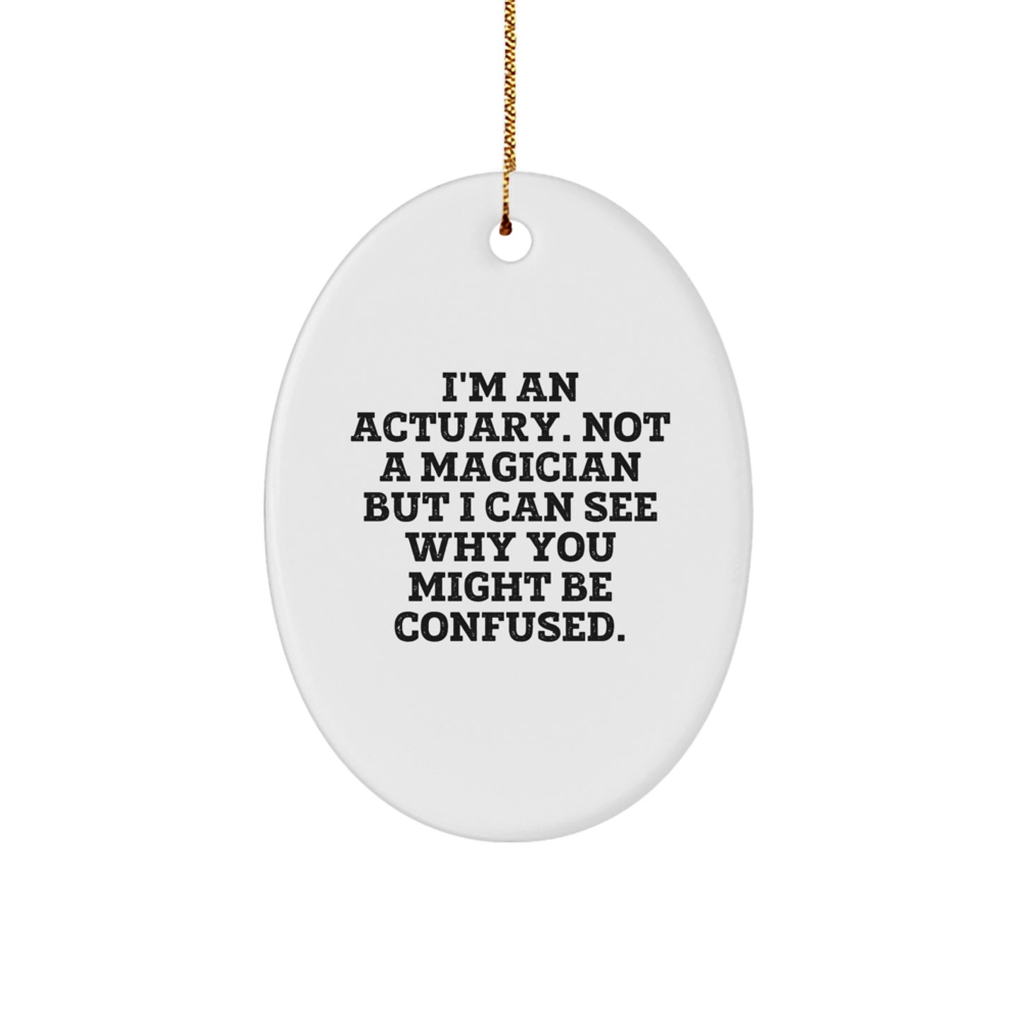 Funny Actuary Gifts from Men to Friends, Oval Ornament I'm An Actuary Not A Magician, Christmas Unique - Image 1