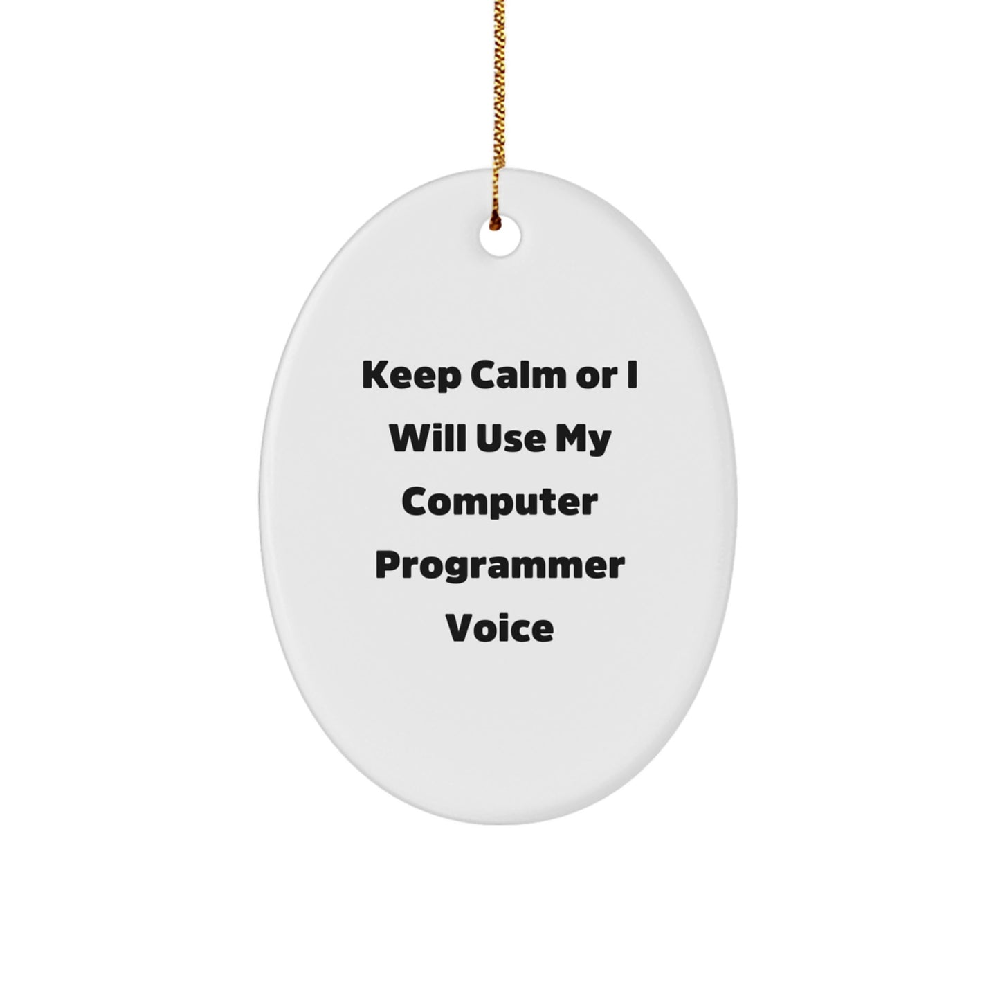 Funny Computer Programmer Oval Ornament Gifts from Friends - 'Keep Calm Or I Will Use My Computer Programmer Voice' for Christmas - Image 1