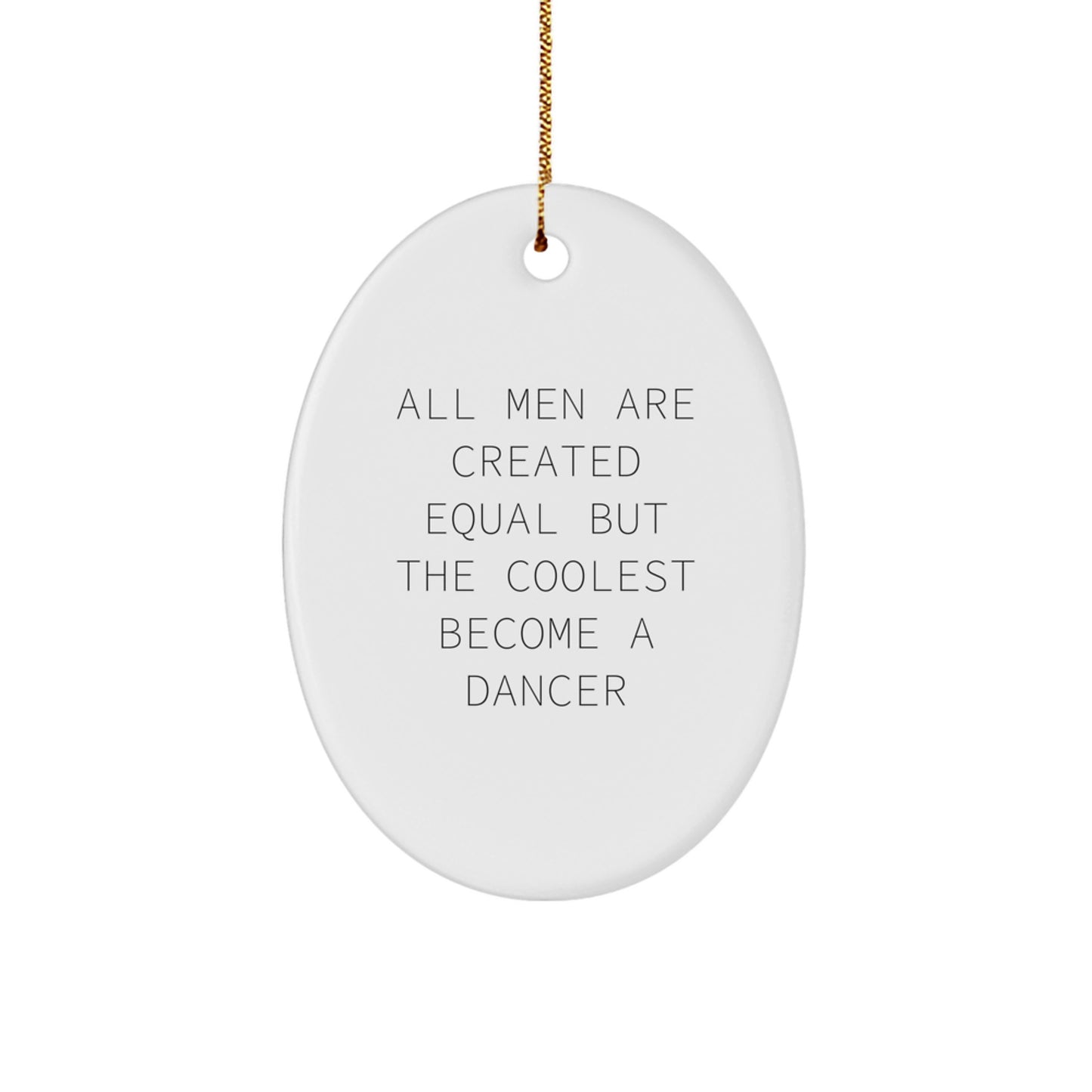 Funny Dancer Oval Ornament Gifts for Dancer Friends and Family - 'All Men Are Created Equal But The Coolest Become A Dancer' Christmas Unique Gifts from Men to Women - Image 1