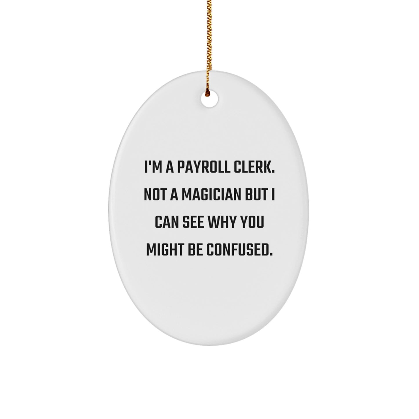 Payroll Clerk Gifts from Friends - Oval Ornament with Funny Quote, Christmas Unique Gifts for Payroll Clerk, Men, Women, Coworkers, Family - Image 1