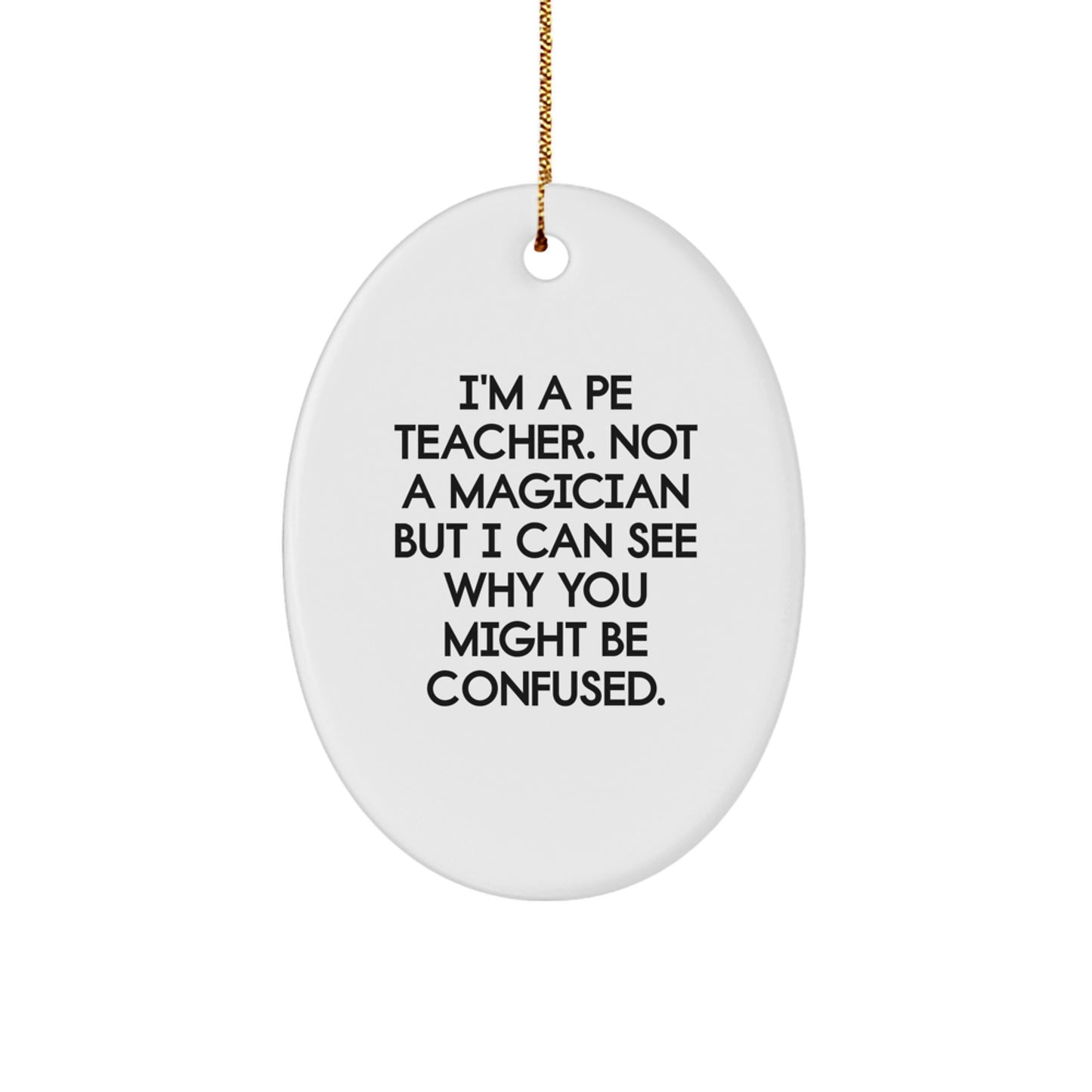 Funny PE Teacher Gifts from Friends, Oval Ornament Quotes for PE Teacher, Christmas Unique Gifts for PE Teacher, Gifts from Men to PE Teacher - Image 1