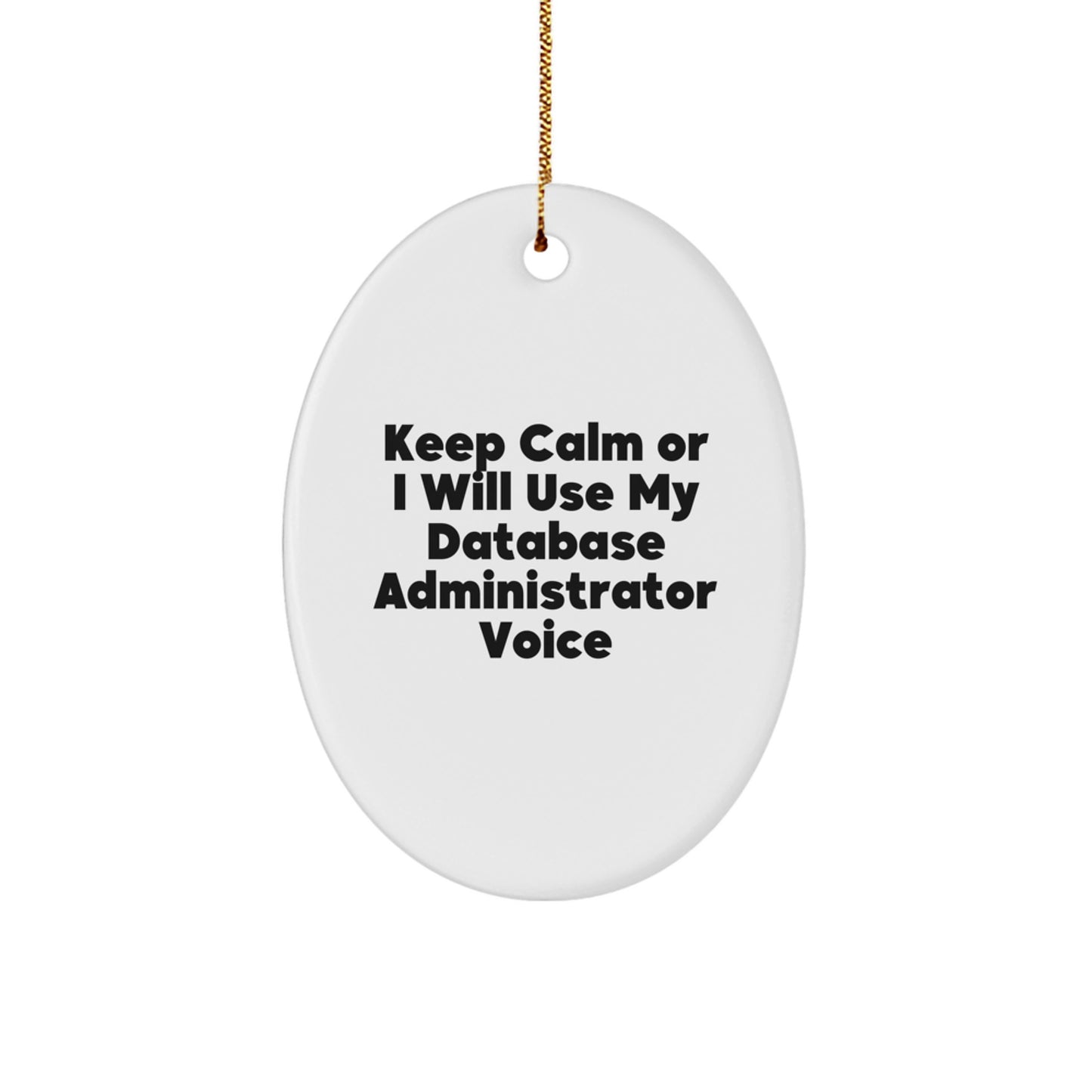 Database Administrator Gifts, Funny Oval Ornament, 'Keep Calm Or I Will Use My Database Administrator Voice' for Men, Women, Coworkers, or Family, Festive Christmas Memorable Present - Image 1