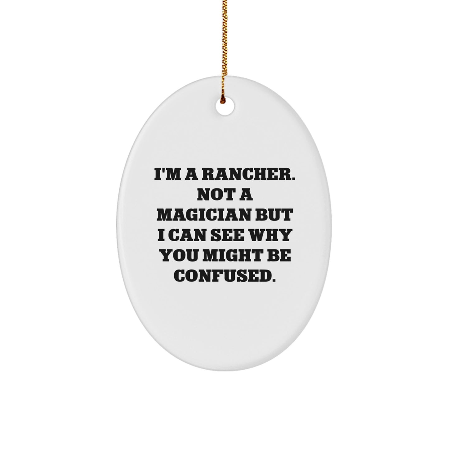 Rancher Gifts for Men Friends Family - 'I'm A Rancher. Not A Magician But I Can See Why You Might Be Confused.' Oval Ornament, Christmas Unique Gifts from Friends - Image 1