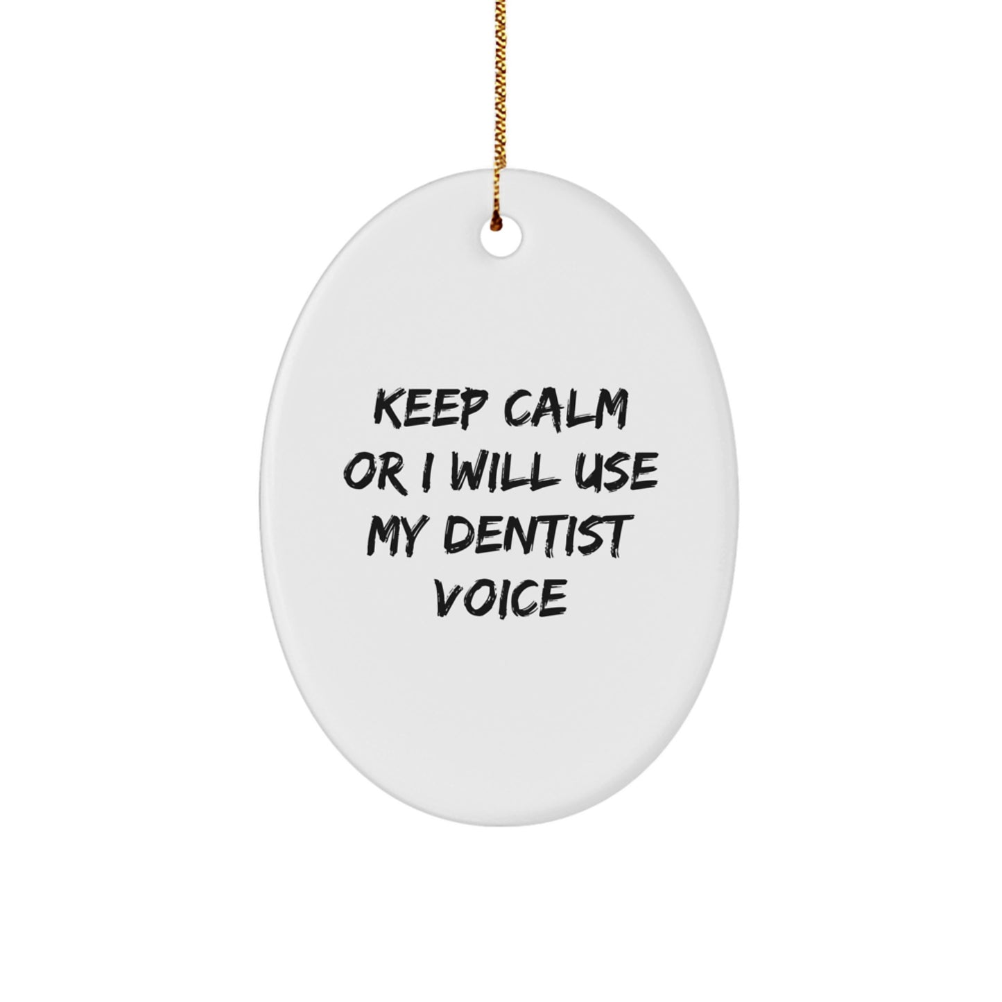 Funny Dentist Gifts for Men or Women - Keep Calm Or I Will Use My Dentist Voice Oval Ornament for Christmas Unique Gifts from Family or Friends - Image 1