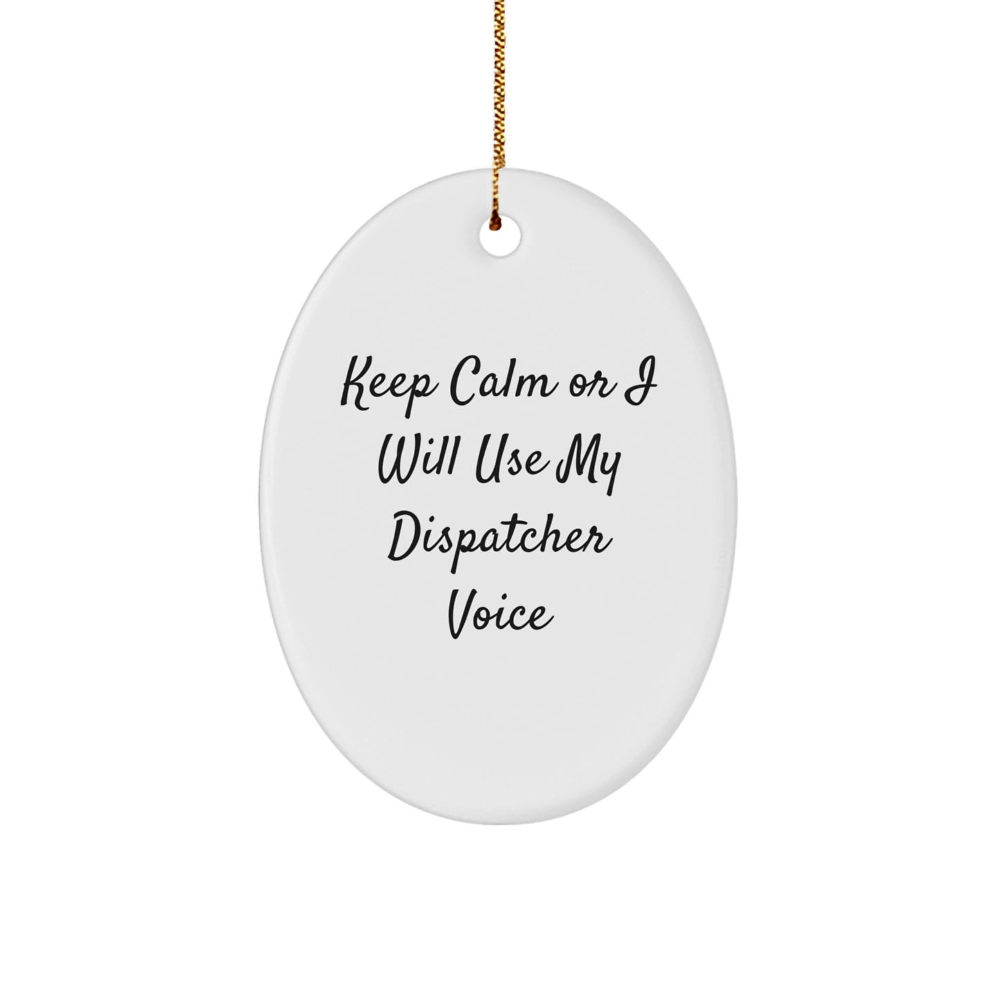 Dispatcher Gifts, Christmas Oval Ornament, 'Keep Calm Or I Will Use My Dispatcher Voice' Humorous Quote, Gifts from Family, Friends, Coworkers to Dispatcher - Image 1