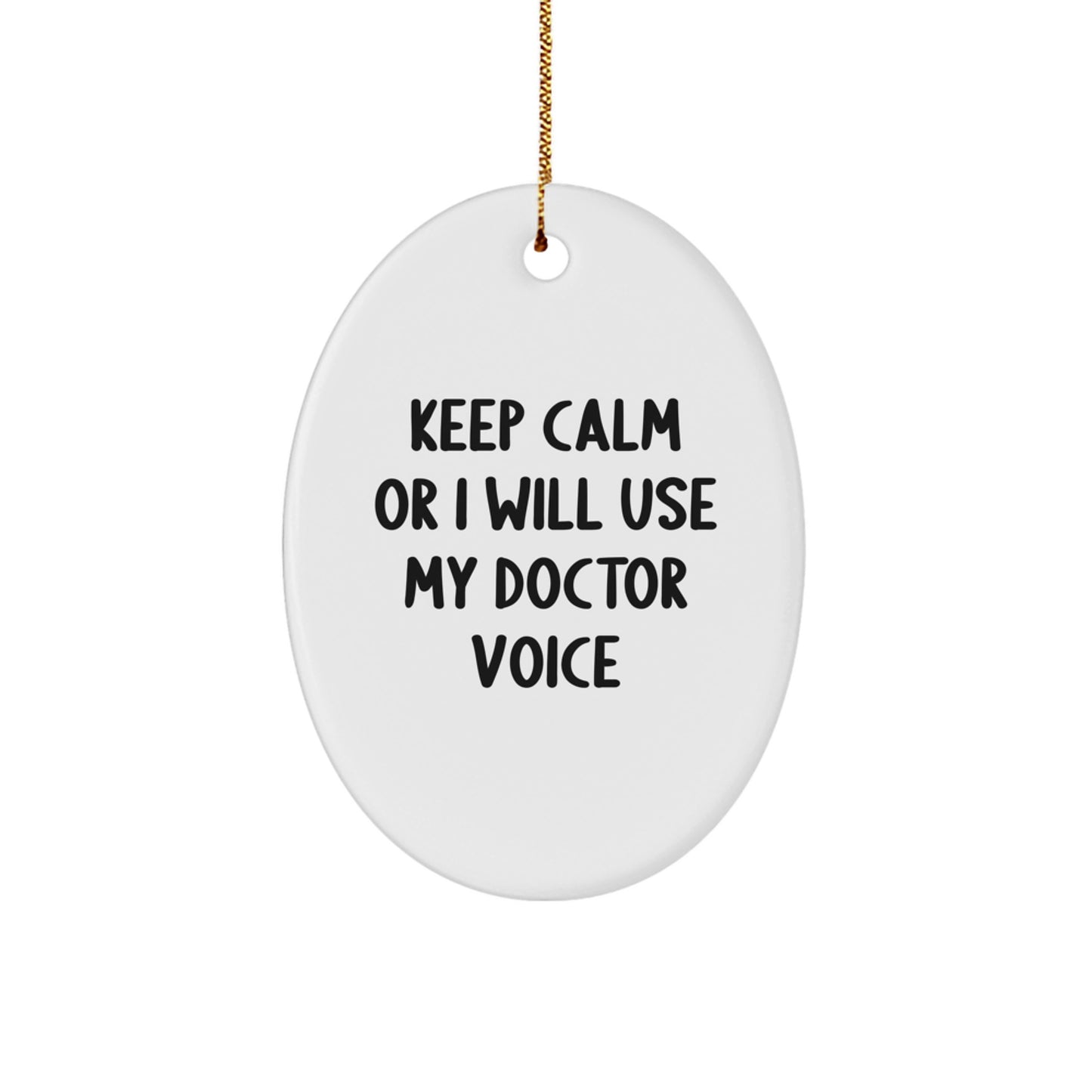 Funny Christmas Unique Gifts from Friends and Family for Doctors - Oval Ornament Keep Calm Or I Will Use My Doctor Voice - Image 1