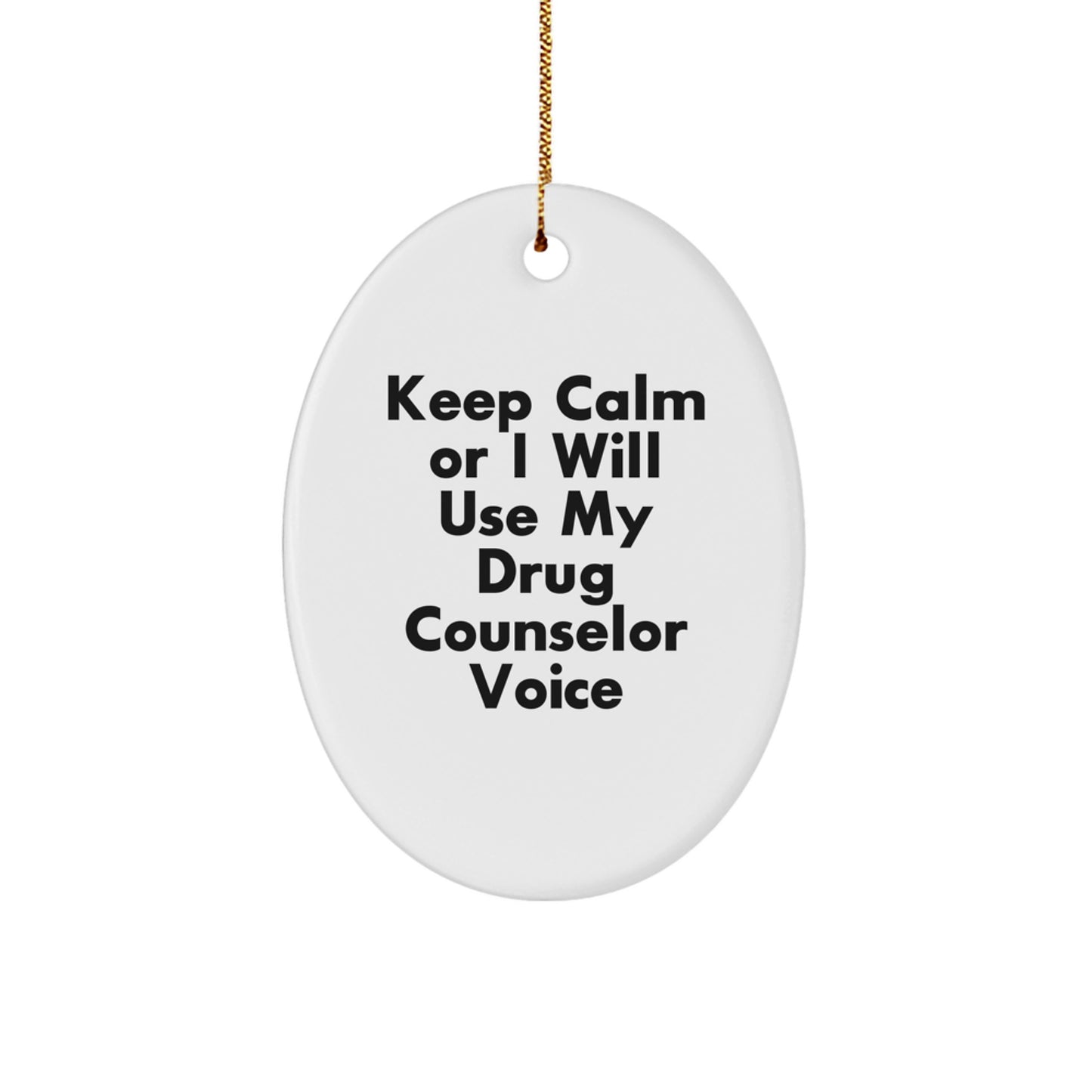 Funny Drug Counselor Gifts from Friends, Keep Calm Or I Will Use My Drug Counselor Voice Oval Ornament for Christmas Unique Gifts - Image 1