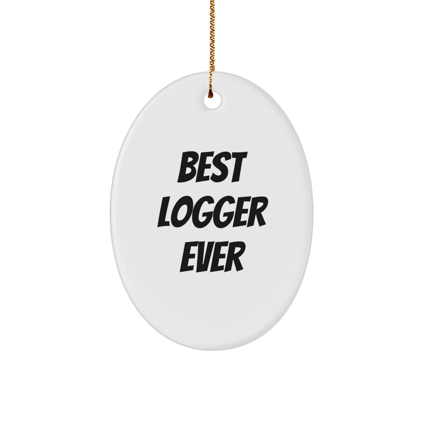 Logger Gifts from Friends, Best Logger Ever Oval Ornament, Funny White Christmas Unique Gift for Logger - Image 1