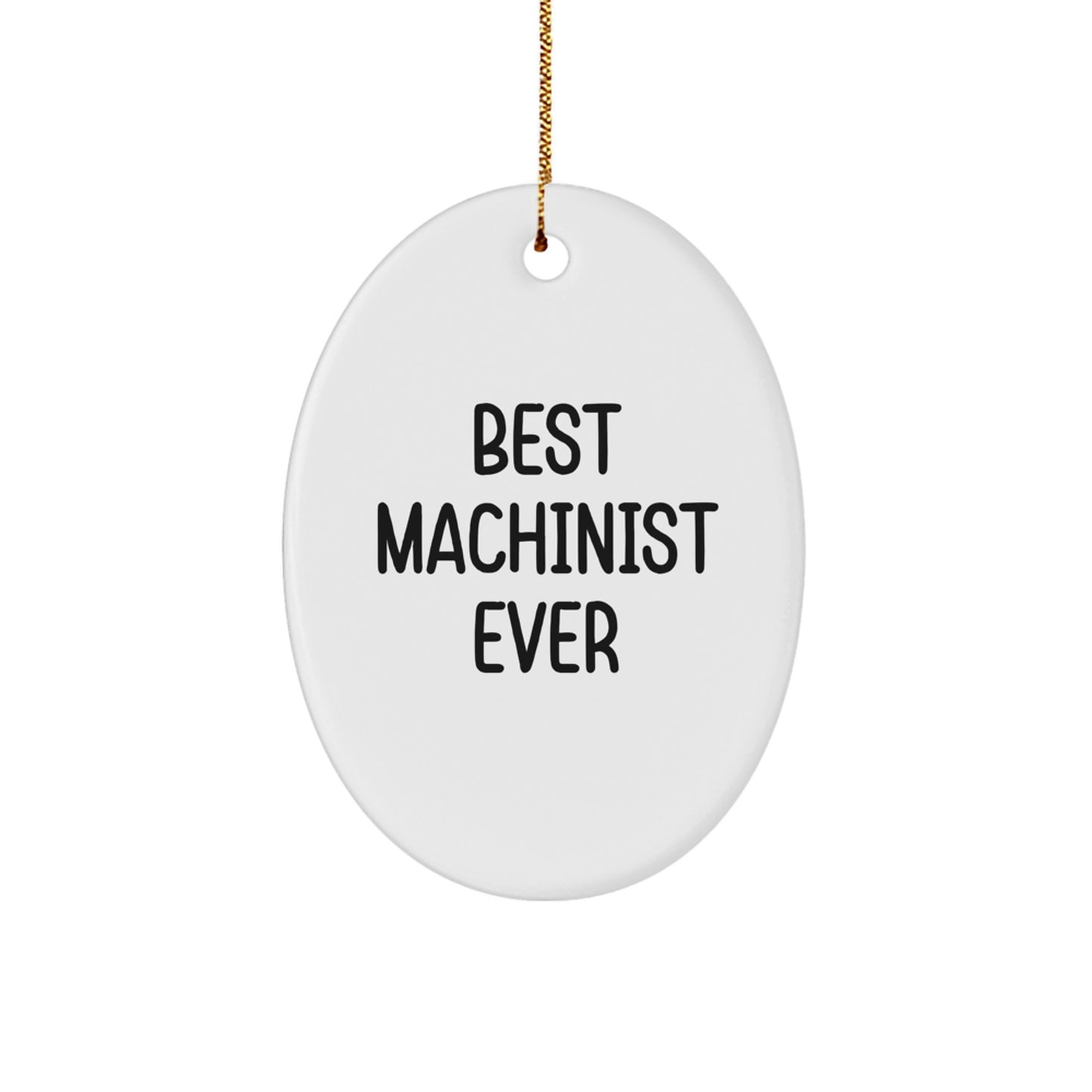 Machinist Gifts from Best Machinist Ever, Funny Oval Ornament for Men, Women, Coworkers, Family, and Friends this Christmas - Image 1