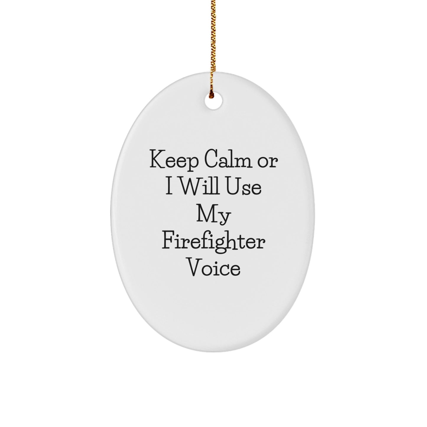 Funny Firefighter Gifts from Friends, Keep Calm Or I Will Use My Firefighter Voice Oval Ornament for Christmas - Image 1