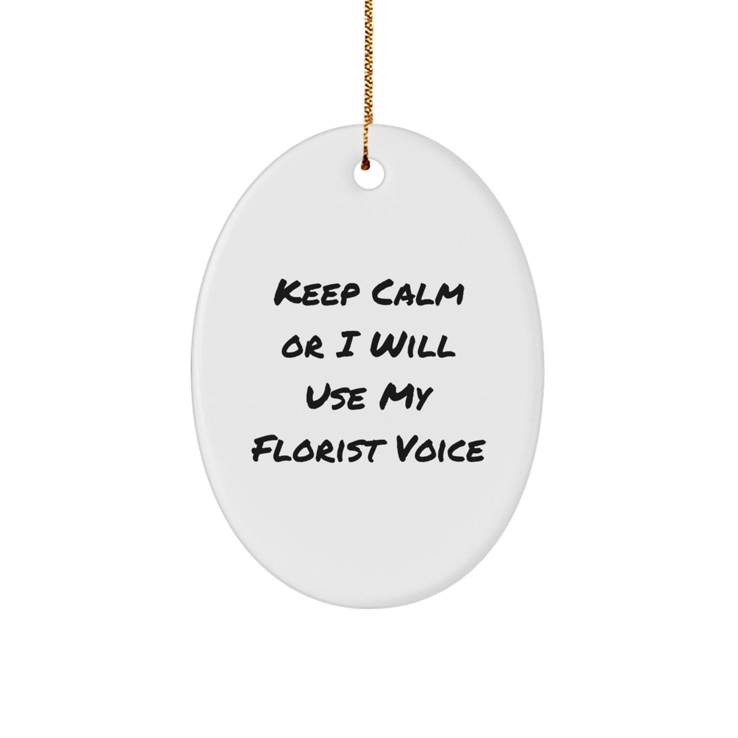 Funny Florist Gifts - Oval Ornament for Florist Friends, Cute Keep Calm Or I Will Use My Florist Voice, Christmas Unique Gifts from Friends to Florist, Oval Shaped MDF - Image 1