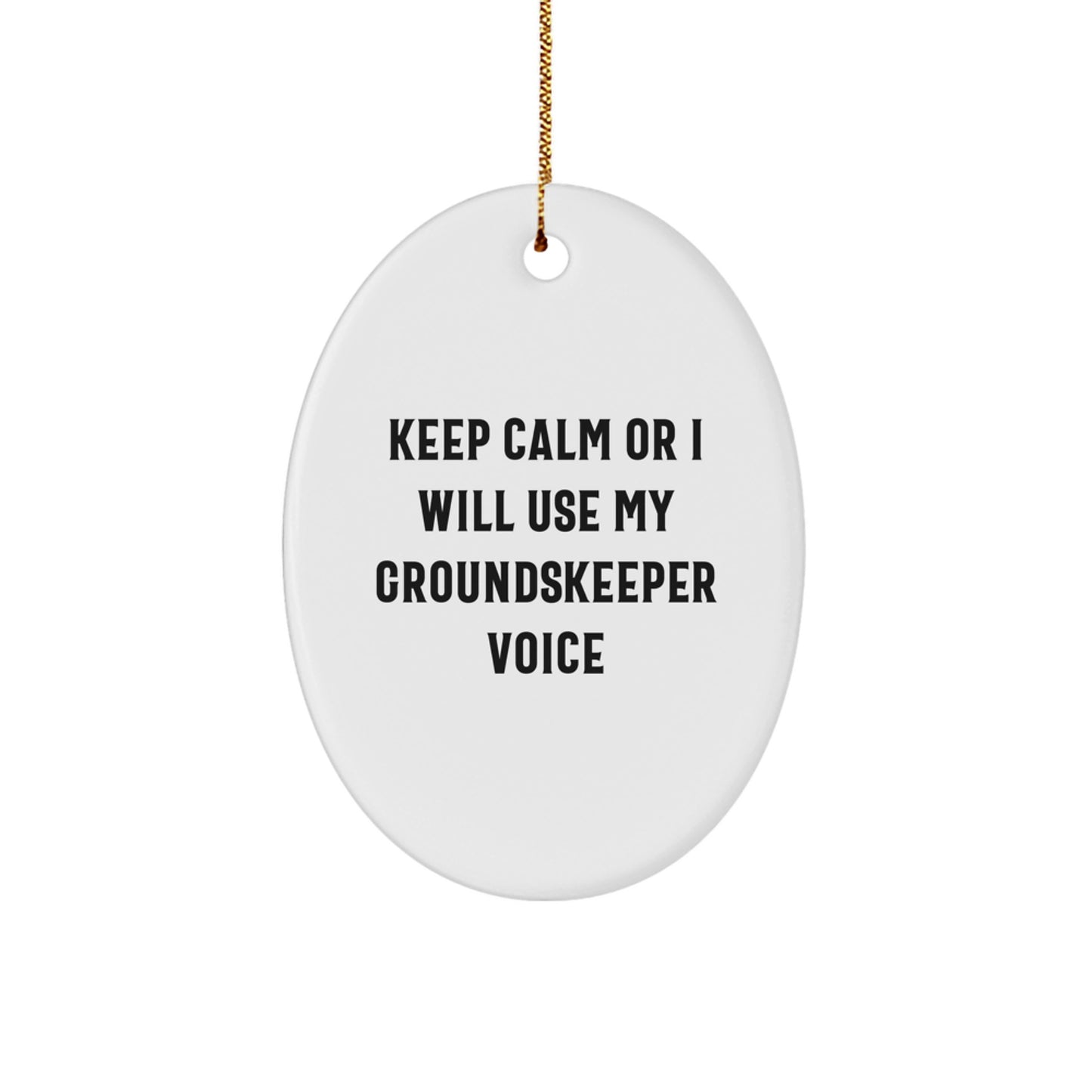 groundskeeper Gifts from Friends - 'Keep Calm Or I Will Use My groundskeeper Voice' Oval Ornament for Christmas - Image 1