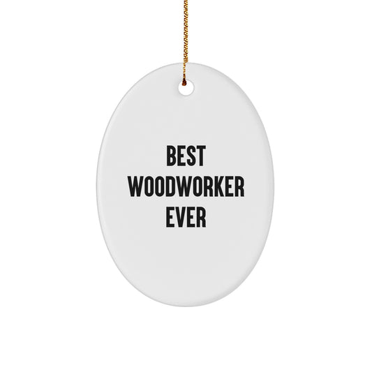 Woodworker Gifts from Friends - Best Woodworker Ever Oval Ornament, Christmas Unique Presents for Men, Women, Family - Image 1