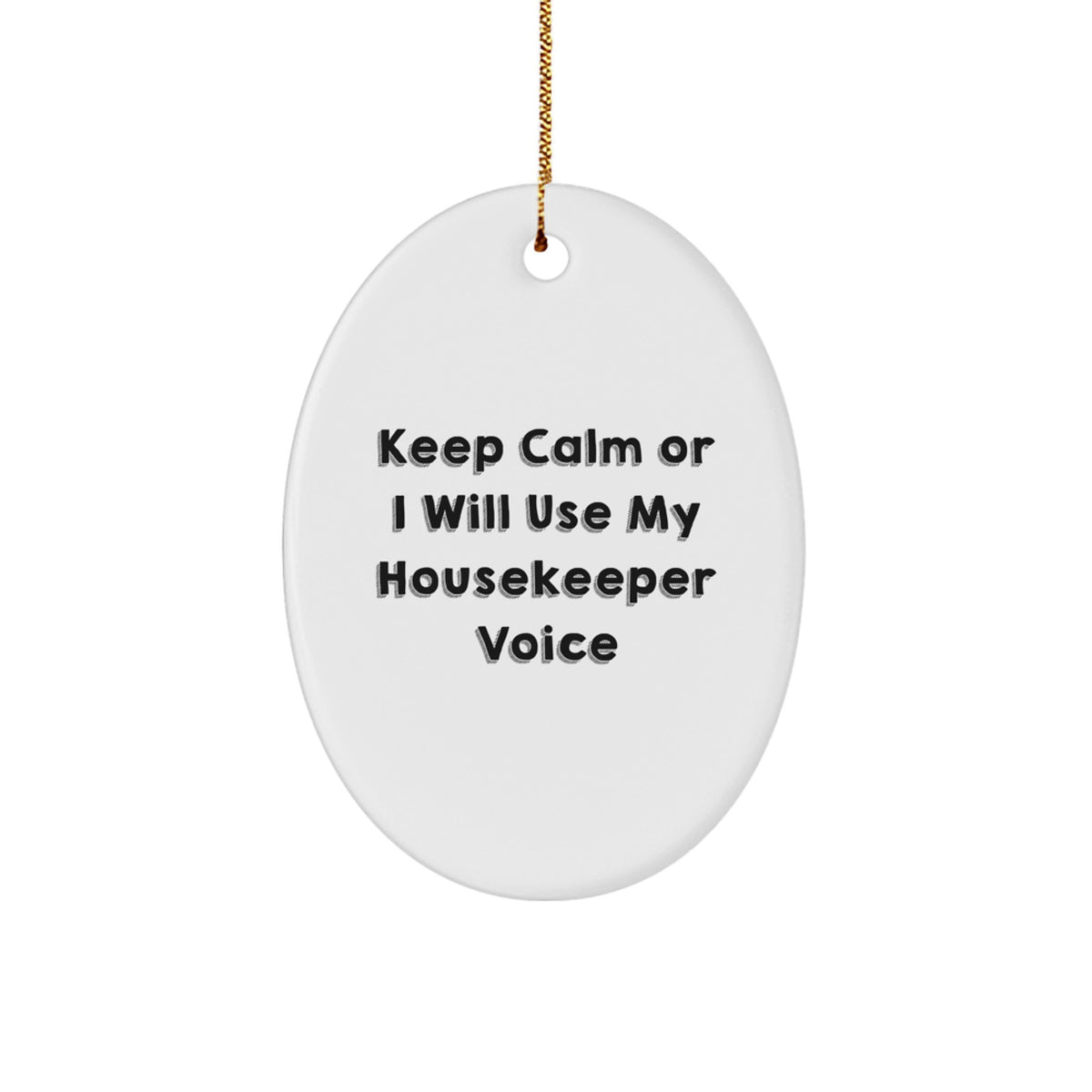 Funny Housekeeper Gifts, Keep Calm Or I Will Use My Housekeeper Voice Oval Ornament, Unique Christmas Unique Gifts from Friends to Housekeeper - Image 1