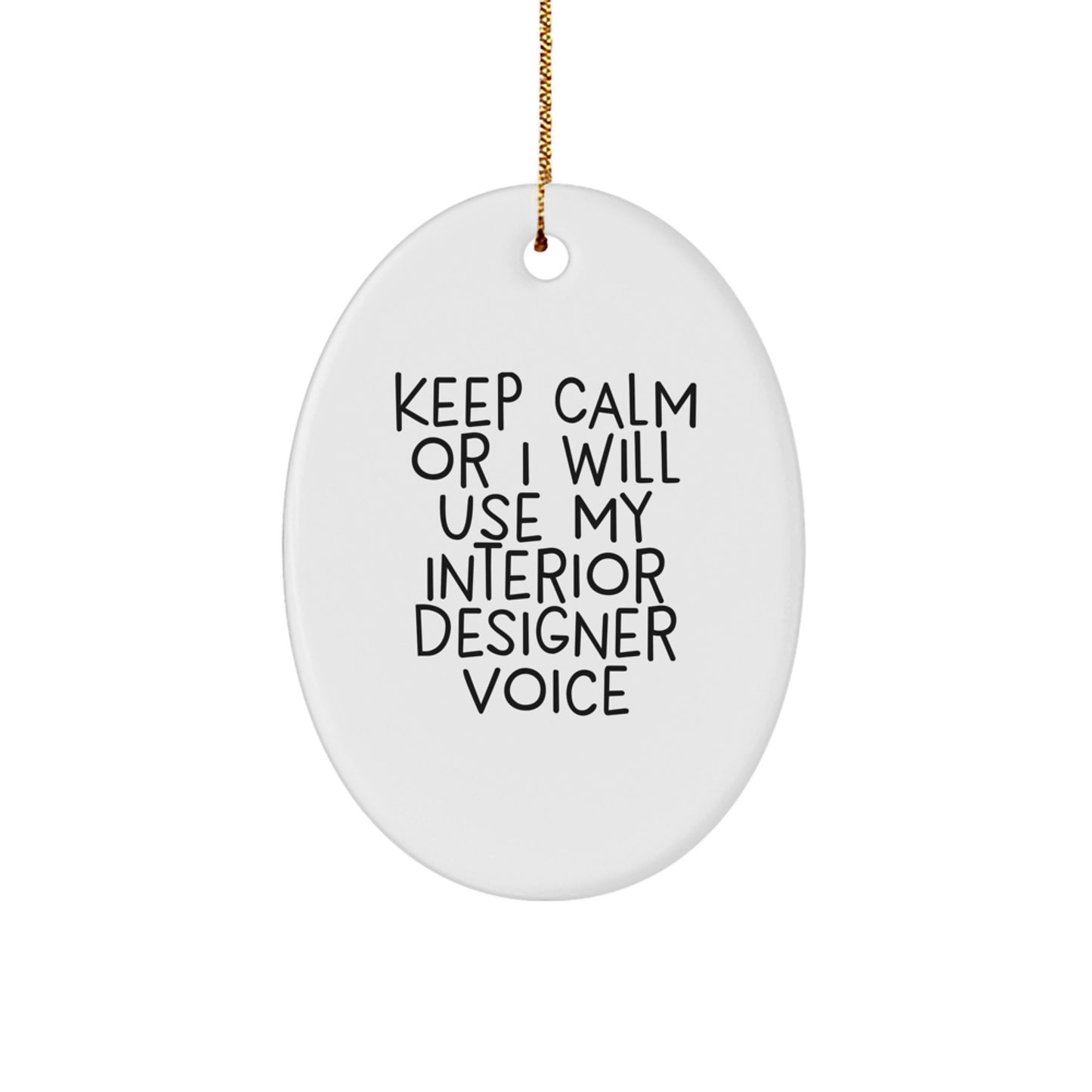 Funny Interior Designer Gifts from Men Friends for Women Interior Designers - Oval Ornament Keep Calm Or I Will Use My Interior Designer Voice Christmas Unique Gifts - Image 1